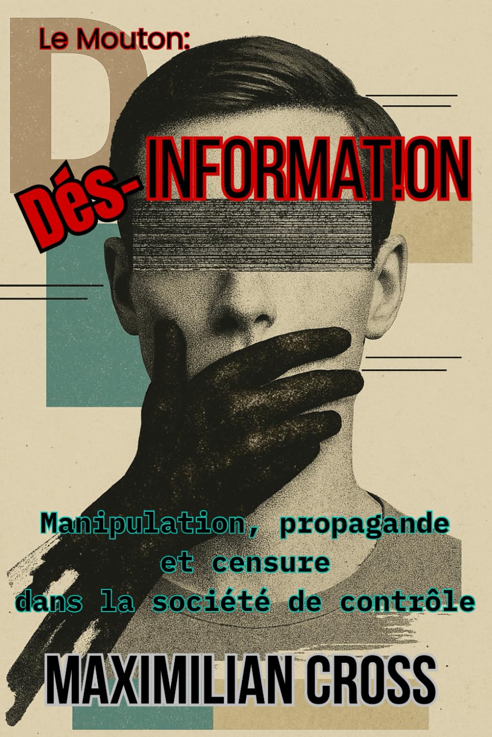 Dés-information: Manipulation, propagande et censure dans la société de contrôle. book