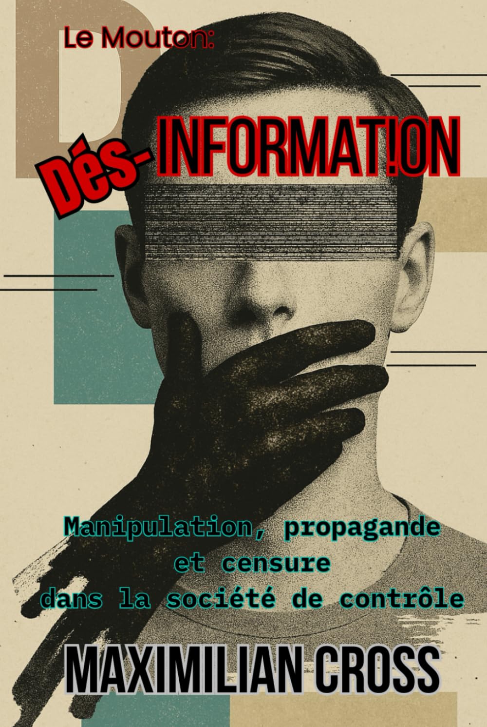 Dés-information: Manipulation, propagande et censure dans la société de contrôle. book