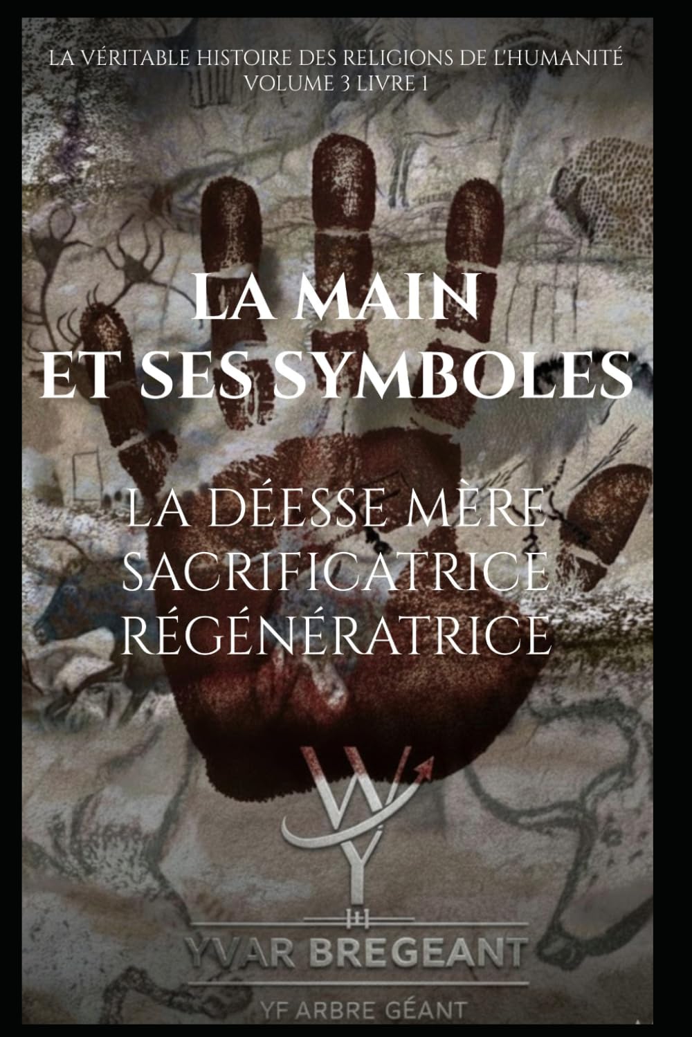 LA MAIN ET SES SYMBOLES : LA DÉESSE MÈRE SACRIFICATRICE RÉGÉNÉRATRICE book