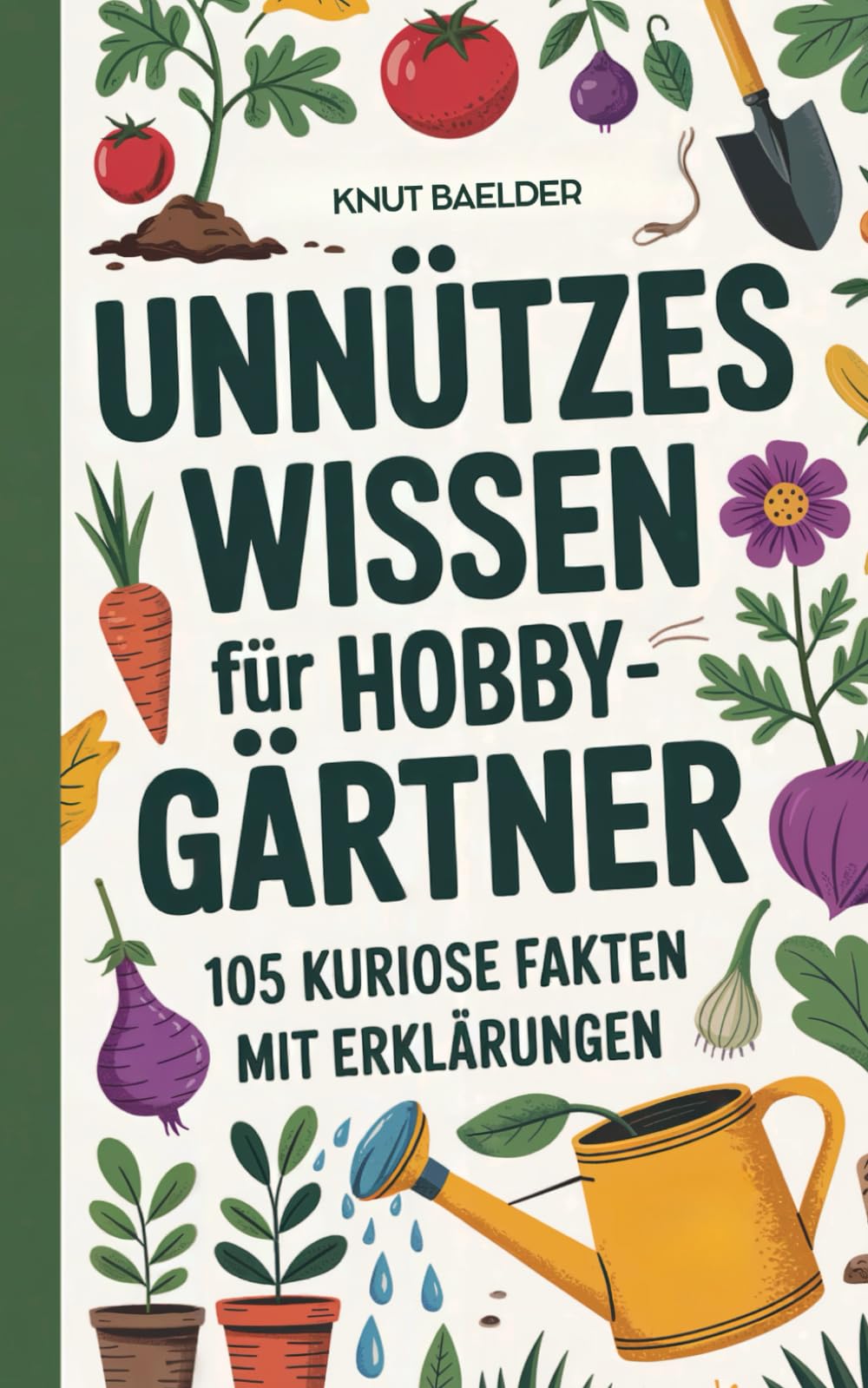Unnützes Wissen für Hobbygärtner: 105 kuriose Fakten mit Erklärungen – das perfekte Geschenk für Gartenfreunde Humour & Satire