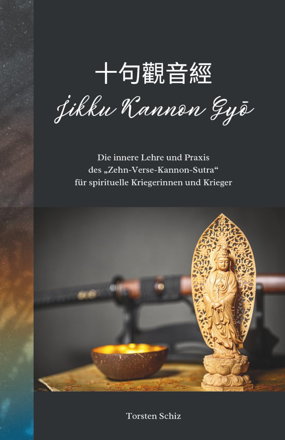 Jikku Kannon Gyō: Die innere Lehre und Praxis des "Zehn-Verse-Kannon-Sutra" für spirituelle Kriegerinnen und Krieger Philosophy