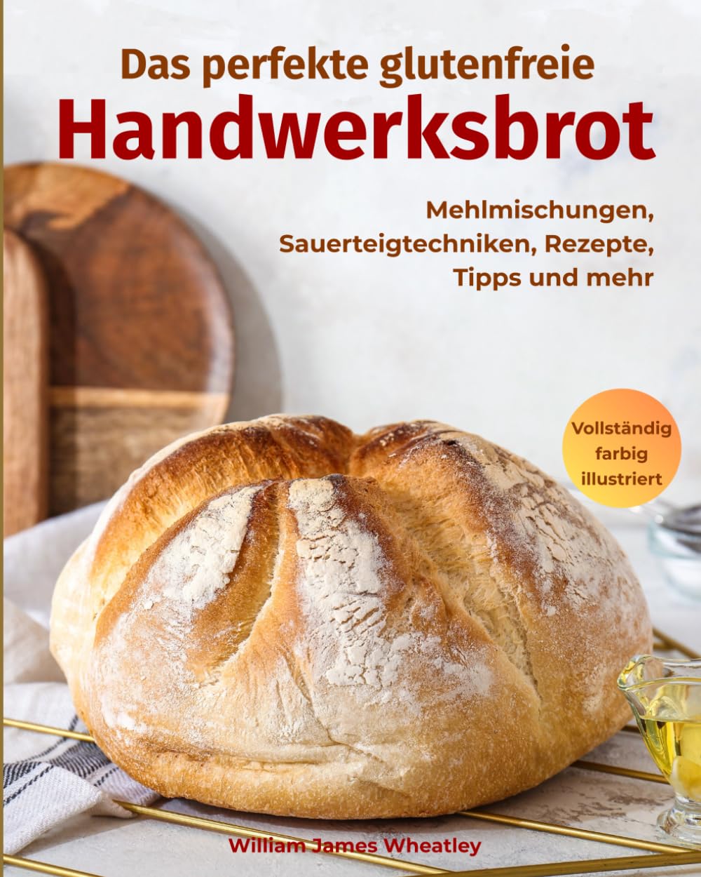 Das perfekte glutenfreie Handwerksbrot: Mehlmischungen, Sauerteigtechniken, Rezepte, Tipps und mehr Leisure, Home & Garden