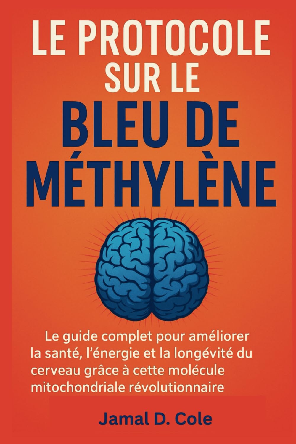 LE PROTOCOLE SUR LE BLEU DE MÉTHYLÈNE: Le guide complet pour améliorer la santé, l'énergie et la longévité du cerveau grâce à cette molécule mitochondriale révolutionnaire book