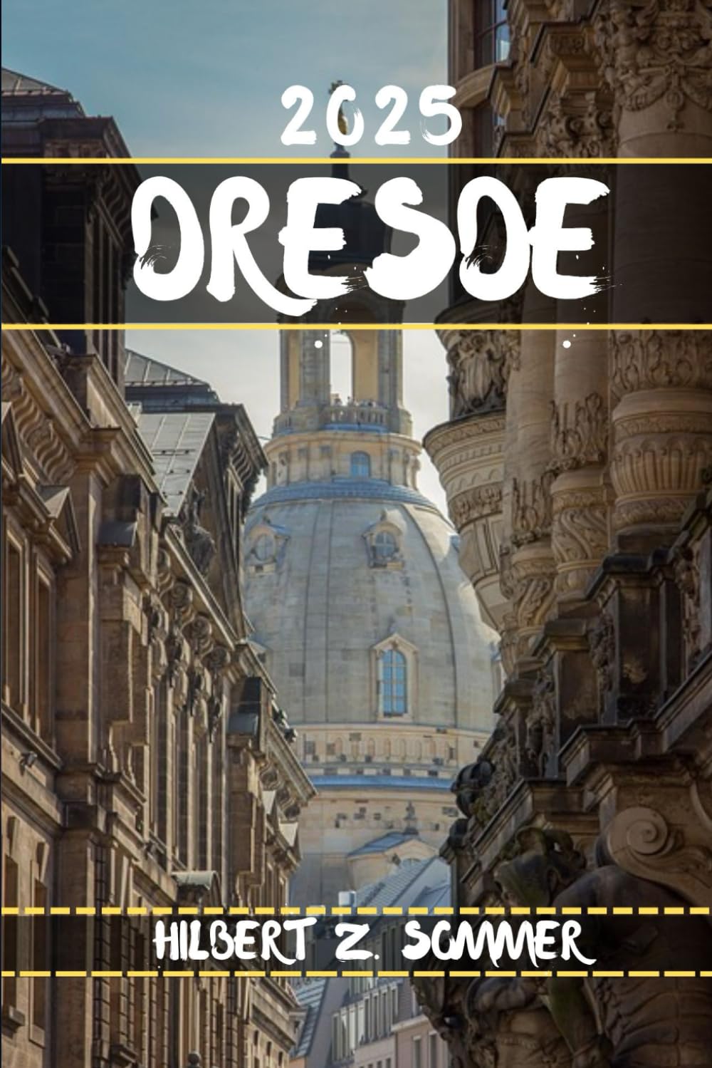 DRESDE GUIDE DE VOYAGE: Découvrez les attractions incontournables de Dresde, ses joyaux cachés, sa culture, sa vie nocturne et ses activités de plein air. Conseils pratiques et perspectives locales book