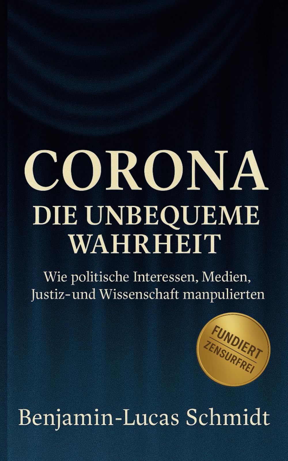 CORONA – DIE UNBEQUEME WAHRHEIT: Wie politische Interessen, Medien, Justiz und Wissenschaft manipulierten Medicine
