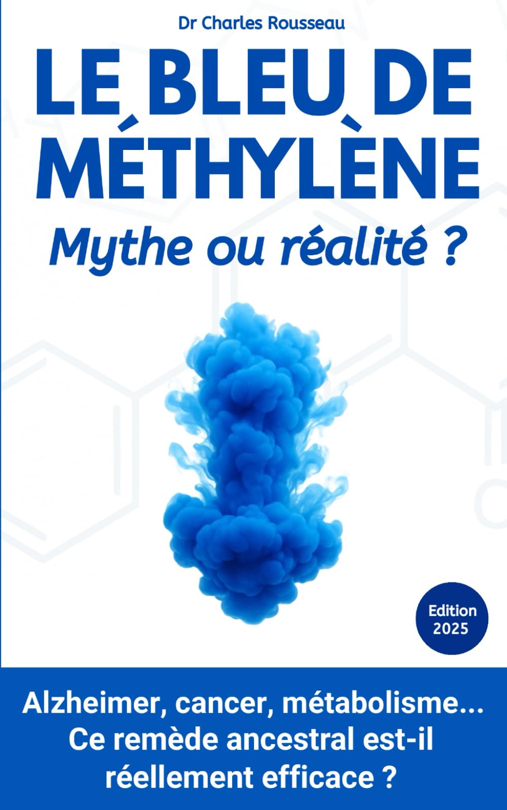 Le Bleu de Méthylène : Mythe ou réalité ?: Alzheimer, cancer, métabolisme... Ce remède ancestral est-il réellement efficace ? book