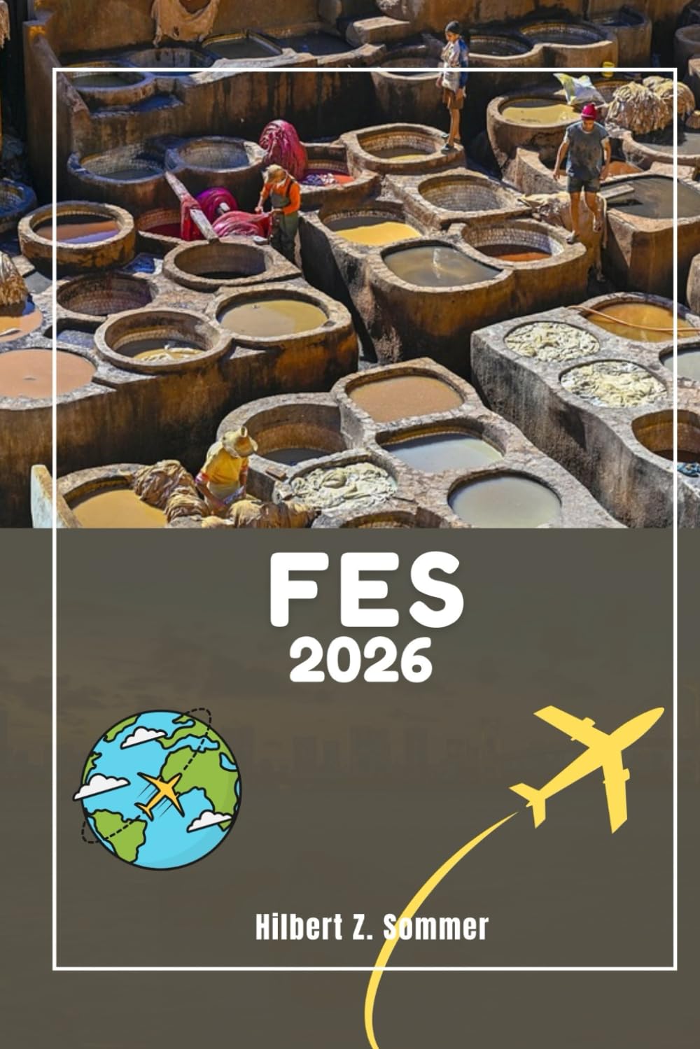 FES REISEFÜHRER: Entdecken Sie die wichtigsten Attraktionen, versteckten Schätze, Kultur, Nachtleben und Outdoor-Aktivitäten in Fes. Praktische Tipps und lokale Einblicke Travel Guides
