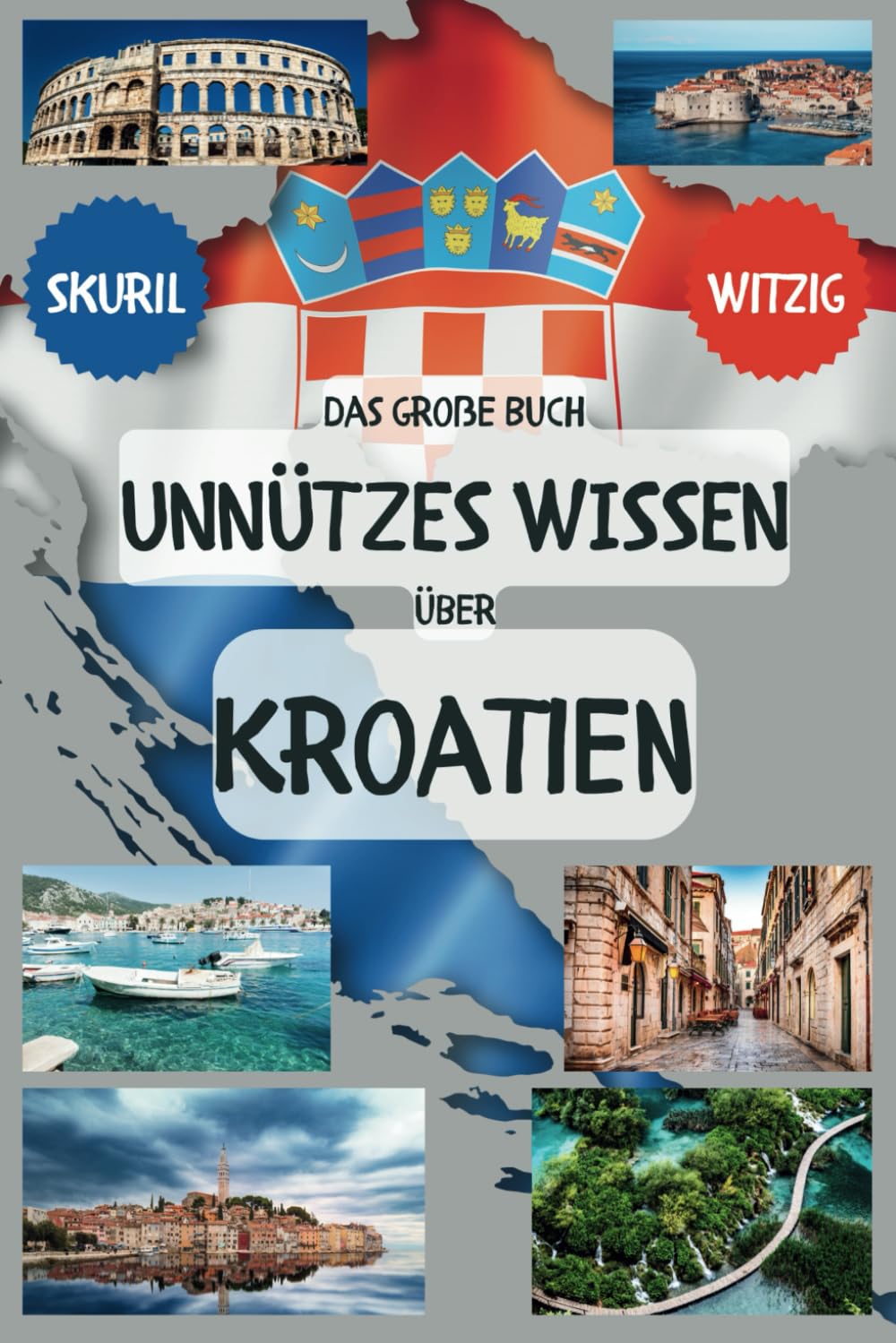 Das große Buch unnützes Wissen über Kroatien: Für Leute, die alles wissen wollen - Zum Angeben, Lachen und Staunen Humour & Satire