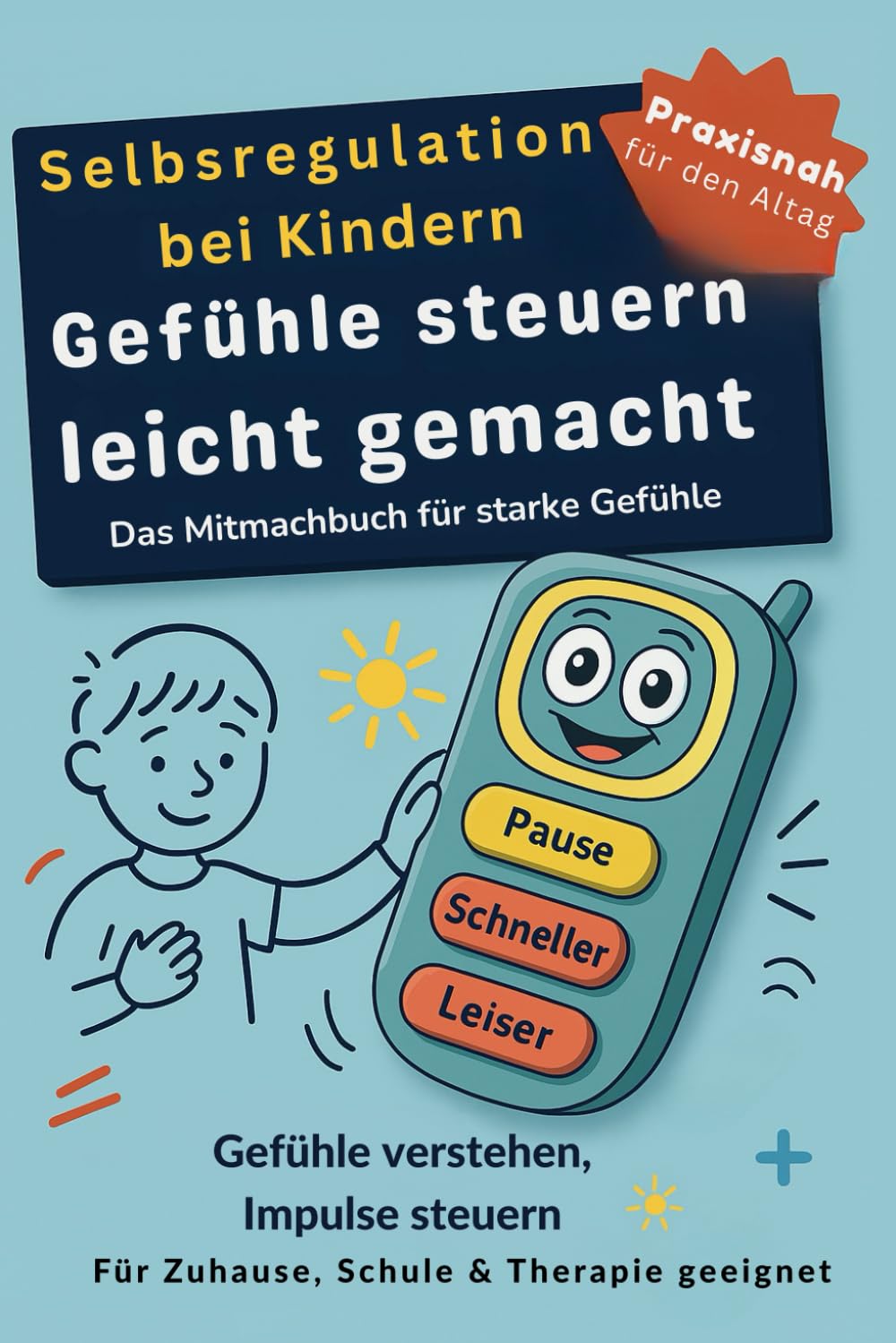 Selbstregulation bei Kindern – Gefühle steuern leicht gemacht: Ein Mitmachbuch für hochsensible und gefühlsstarke Kinder: Selbstreflexion, emotionale ... Begleitung im Familien- und Schulalltag Parents & Children