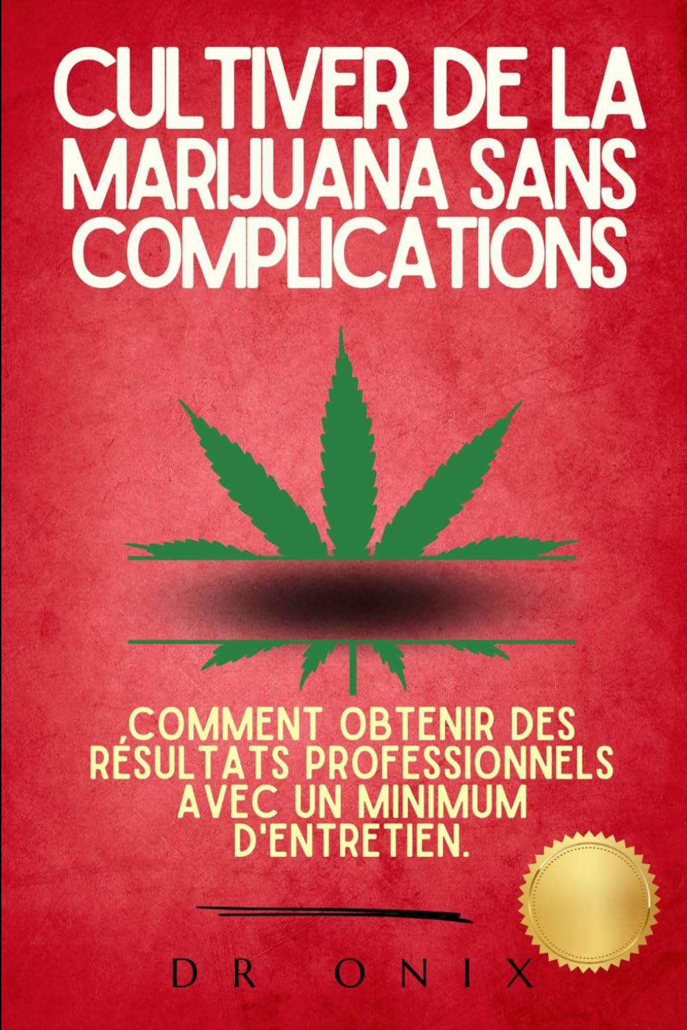 CULTIVER DE LA MARIJUANA SANS COMPLICATIONS: Comment obtenir des résultats professionnels avec un minimum d'entretien. book