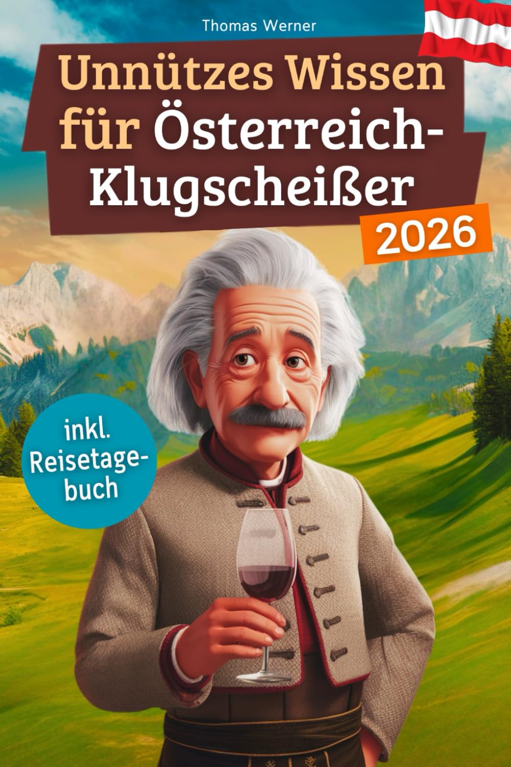 Unnützes Wissen für Österreich-Klugscheißer: 222 lustige & skurrile Fakten, die du nie wissen wolltest, aber lieben wirst - das ideale Geschenk für echte Fans (inkl. Reisetagebuch) book