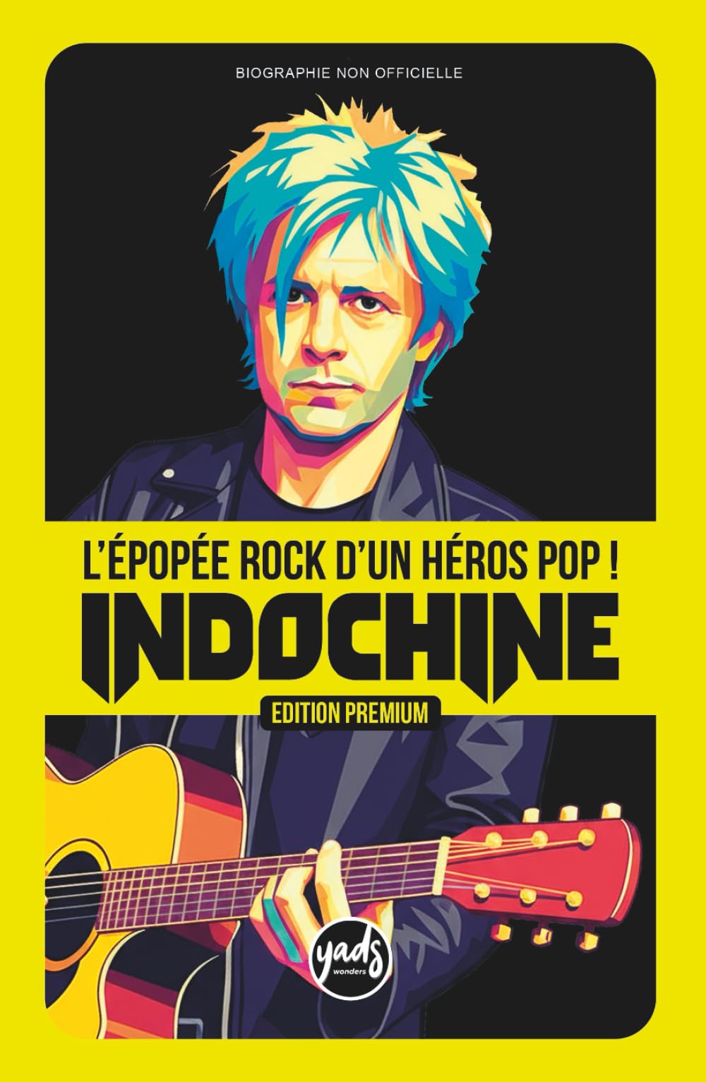 INDOCHINE L'épopée rock d'un héros pop !: EDITION PREMIUM La saga du groupe de Nicola Sirkis, la chronologie par album de 1981 à aujourd'hui book