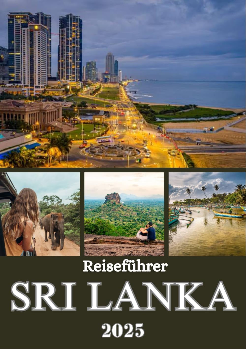 SRI LANKA REISEFÜHRER 2025: Entdecken Sie Strände, Hügellandschaften, antike Städte, das lokale Leben und unberührte Orte für eine unvergessliche Reise über die Insel Travel Guides
