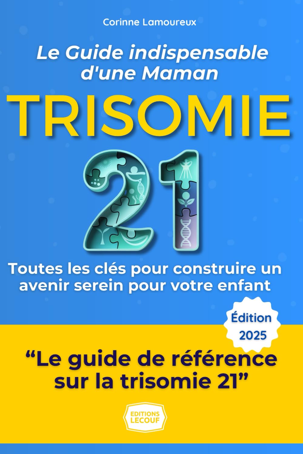 Trisomie 21 : Le Guide Indispensable d'une Maman: L'expérience sincère, les conseils et toutes les clés pour naviguer le Syndrome de Down au quotidien et construire un avenir serein pour votre enfant. book