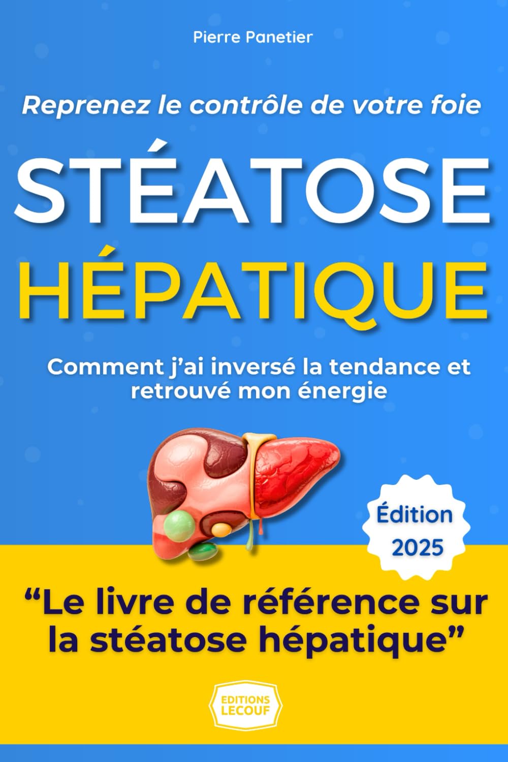 Stéatose Hépatique - Foie Gras : Reprenez le Contrôle de Votre Foie et de Votre Vie: Le guide pratique et inspirant de Pierre : Comment j'ai inversé la tendance et retrouvé l'énergie book