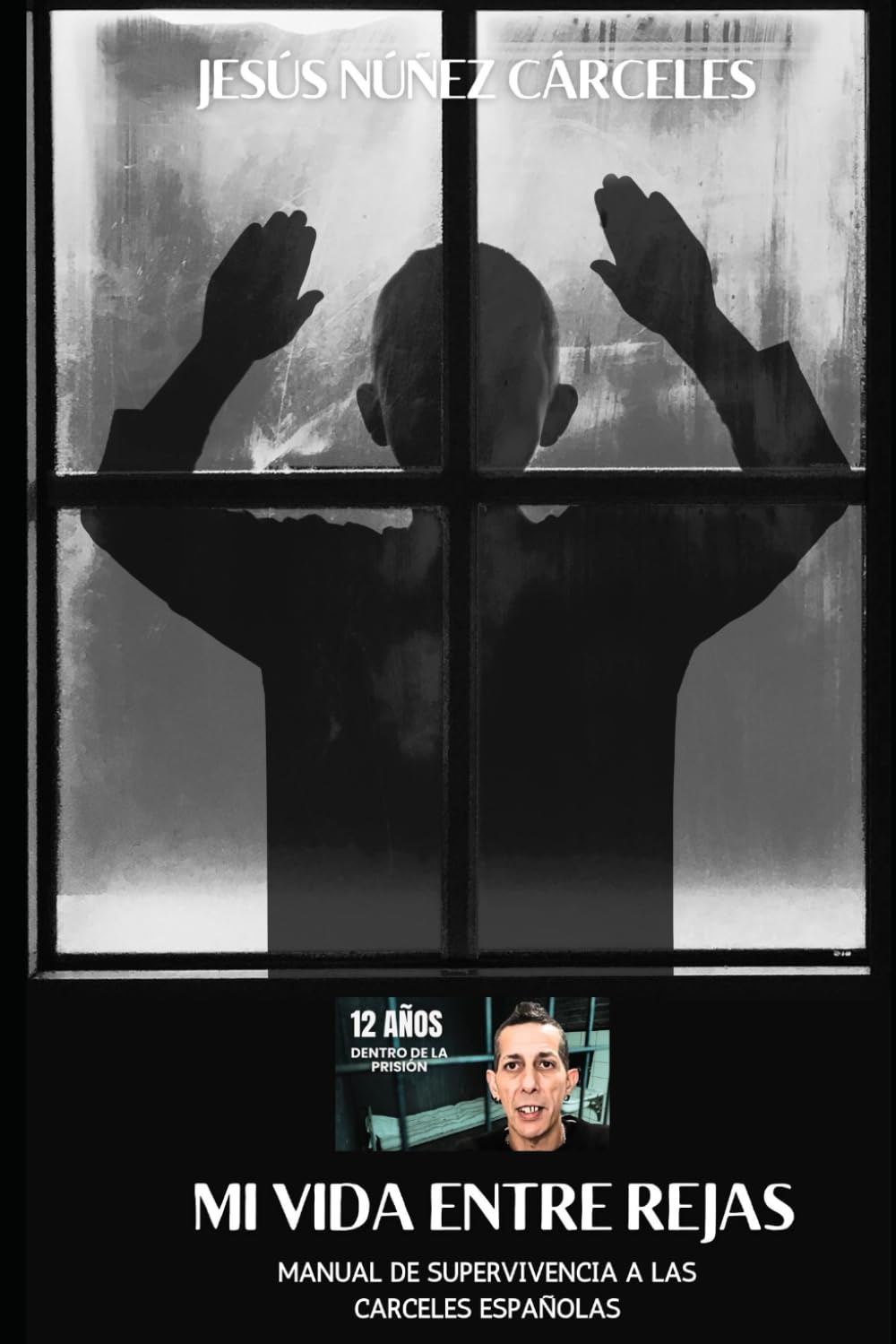 Mi Vida Entre Rejas. Jesús Nuñez Cárceles: Manual de Supervivencia a las Cárceles Españolas Self-help