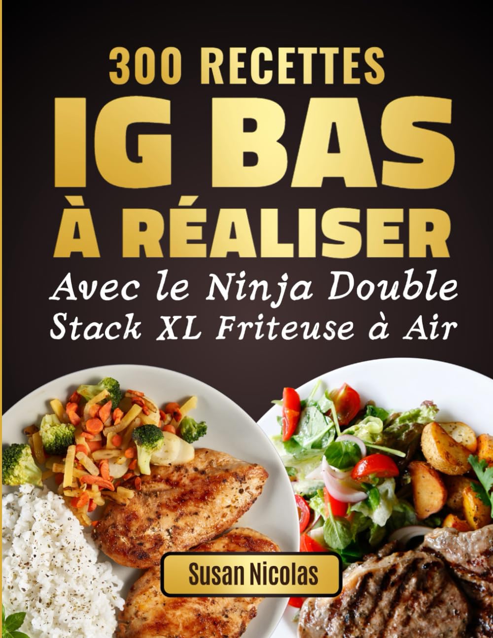 300 Recettes IG Bas à Réaliser avec le Ninja Double Stack XL Friteuse à Air: Des recettes rapides, savoureuses et à faible indice glycémique pour ... et se faire plaisir sans culpabiliser book