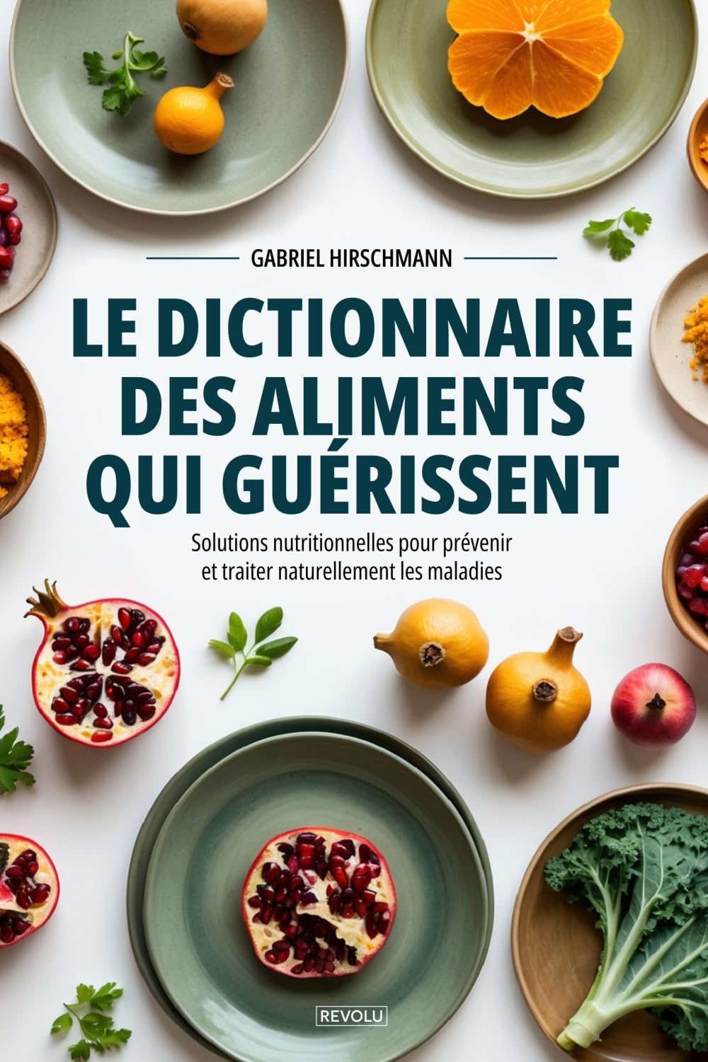 Le dictionnaire des aliments qui guérissent: Solutions nutritionnelles pour prévenir et traiter naturellement les maladies book