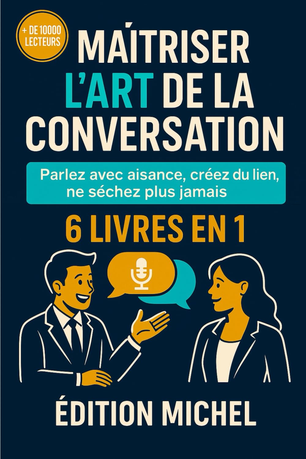 Maîtriser l’Art de la Conversation : 101 techniques puissantes pour parler avec aisance, briser la glace, créer du lien et ne plus jamais sécher book