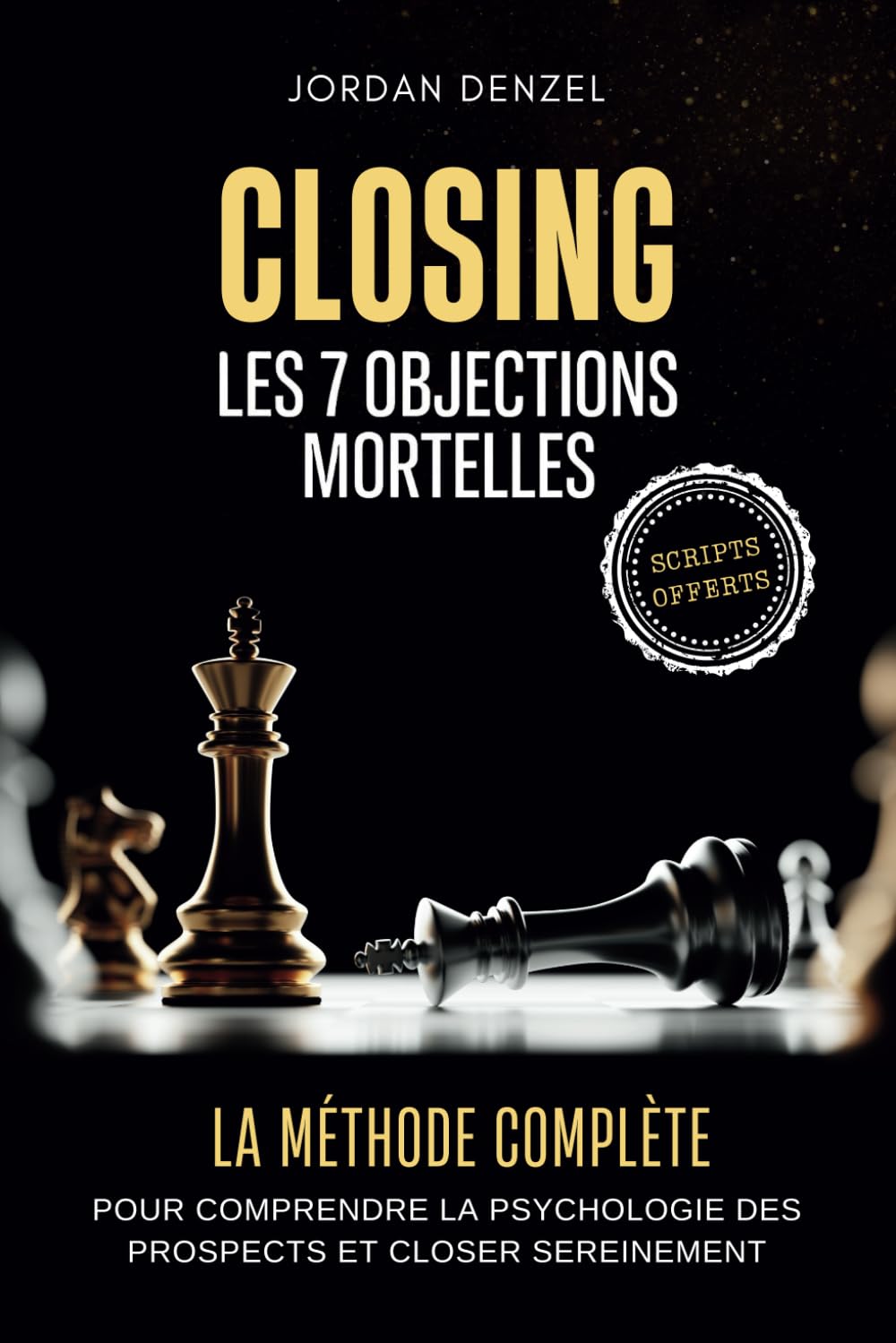Closing : Les 7 Objections Mortelles: La Méthode Complète pour Comprendre la Psychologie des Prospects, Anticiper les Objections et Closer Sereinement book