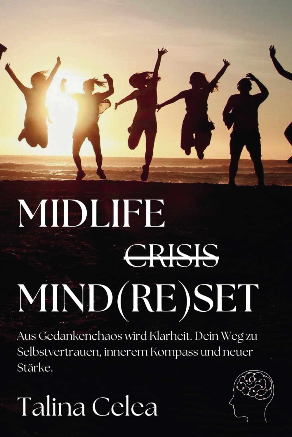 Midlife Crisis Mind(re)set: Aus Gedankenchaos wird Klarheit. Dein Weg zu Selbstvertrauen, innerem Kompass und neuer Stärke. Psychology