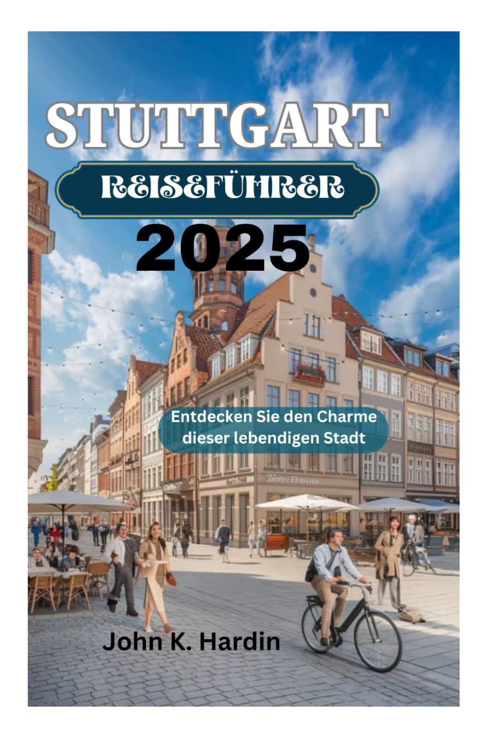 STUTTGART REISEFÜHRER 2025: Entdecken Sie den Charme dieser lebendigen Stadt Travel Guides