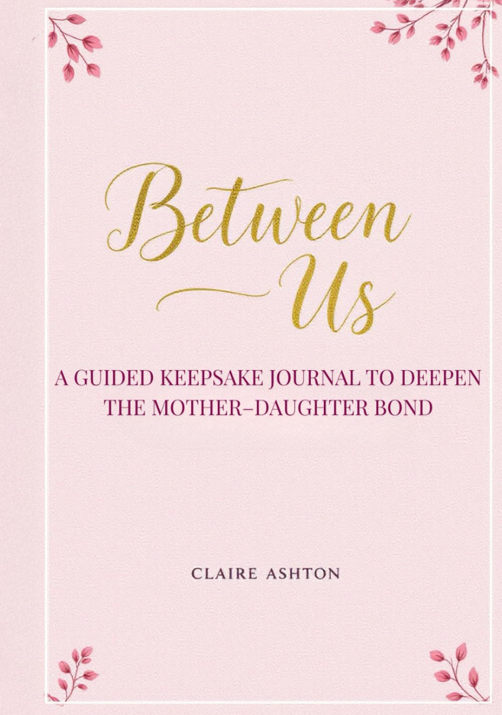 Between Us: A Guided Keepsake Journal to Deepen the Mother–Daughter Bond Parents & Children