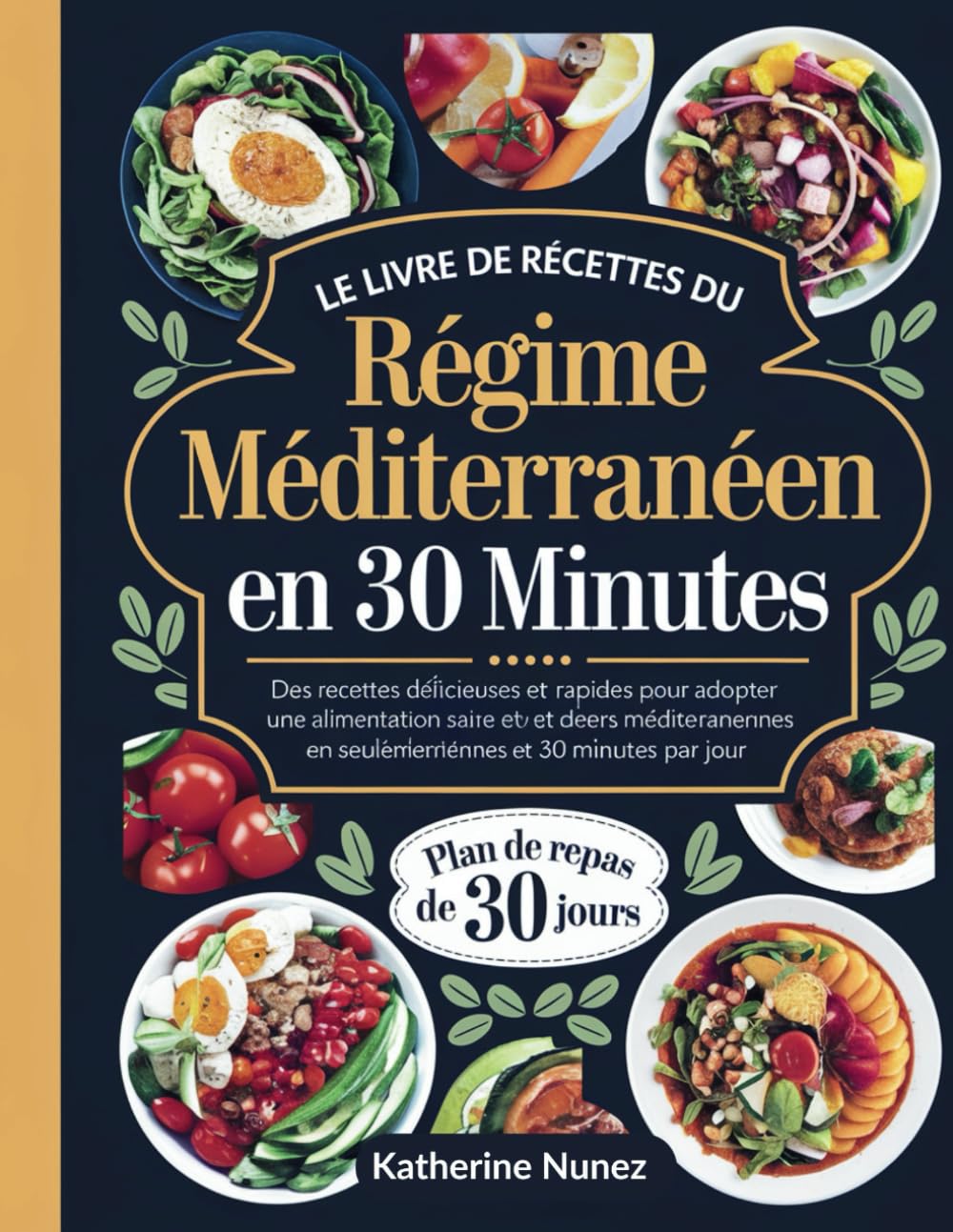LE livre de recettes du régime méditerranéen en 30 minutes: Des recettes délicieuses et rapides pour adopter une alimentation saine et des saveurs méditerranéennes en seulement 30 minutes par jour book