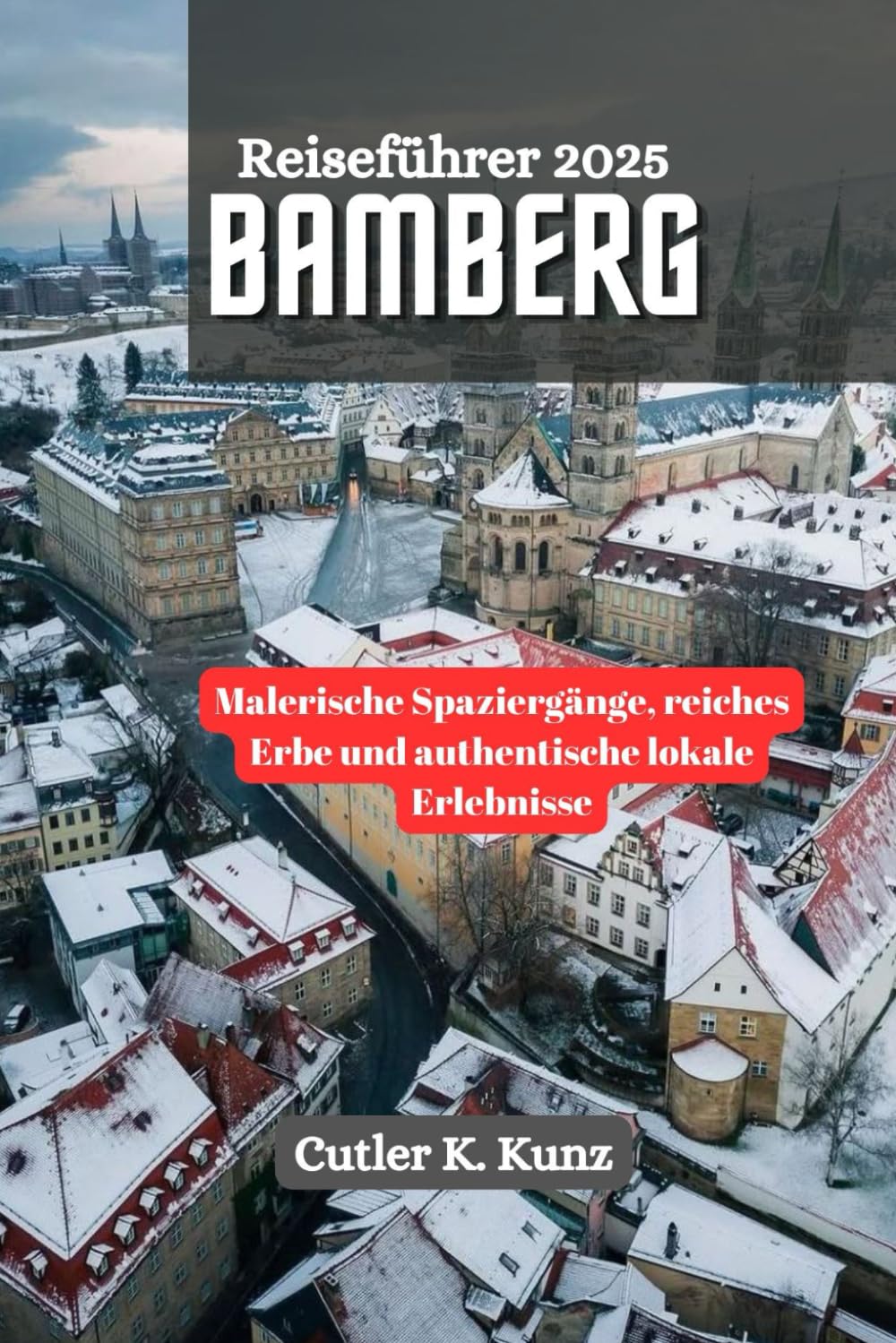 Bamberg Reiseführer 2025: Malerische Spaziergänge, reiches Erbe und authentische lokale Erlebnisse Travel Guides