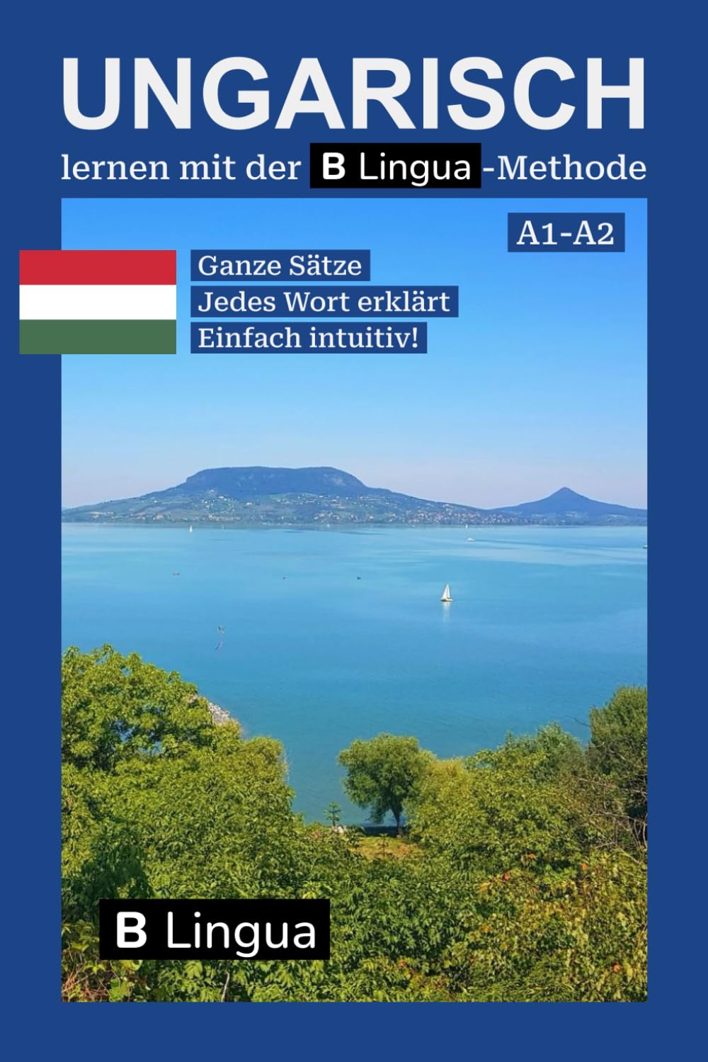Ungarisch lernen mit der B-Lingua-Methode | A1-A2: Die neue Art, Sprachen zu lernen! Mit automatischem Wortschatzaufbau! Ganze Sätze - Jedes Wort ... Über 1.000 Sätze, 12 Kapitel mit 36 Themen. Foreign Languages ​​& Dictionaries