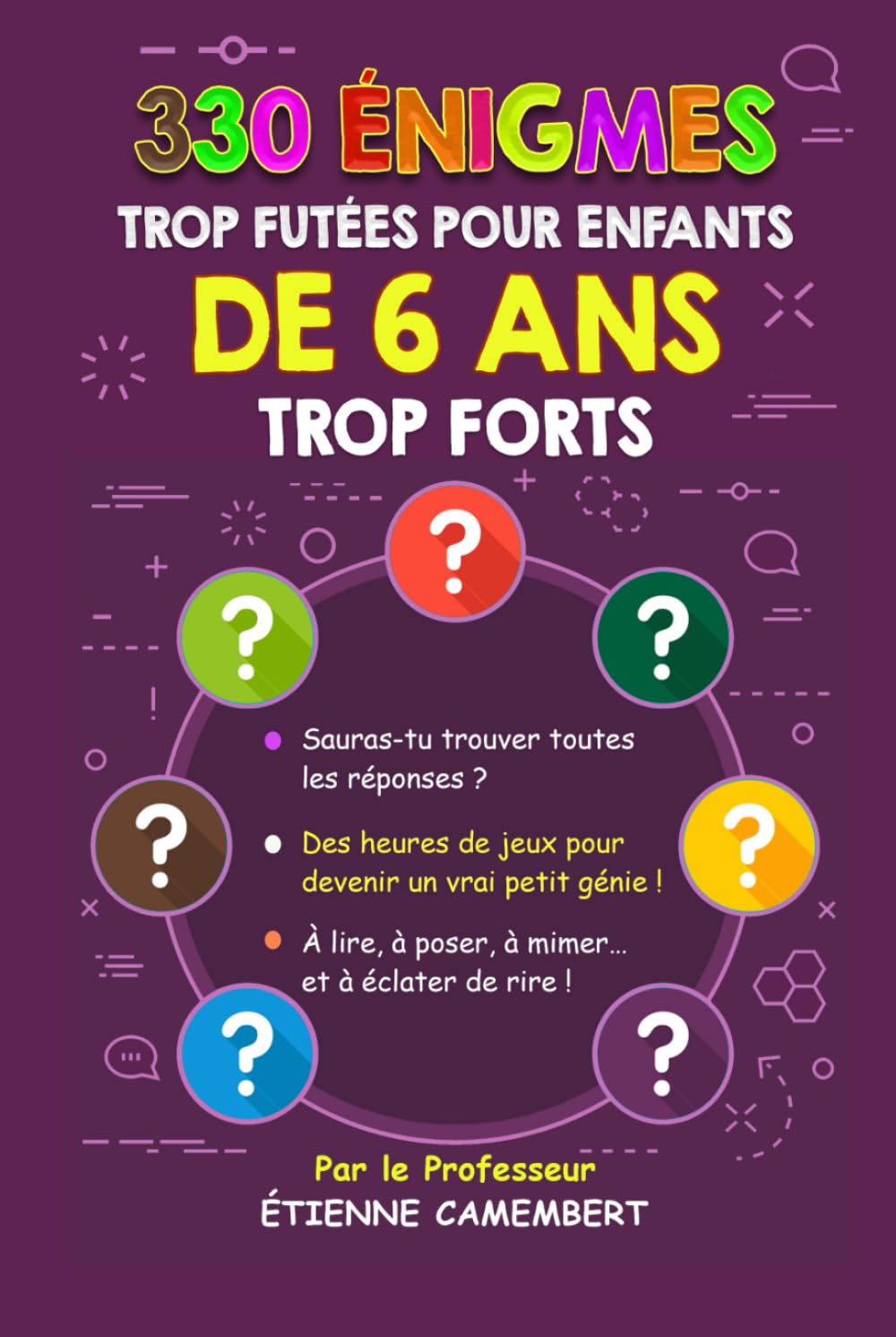 330 ÉNIGMES TROP FUTEES POUR ENFANTS DE 6 ANS TROP FORTS:: Des heures de jeux pour devenir un vrai petit génie! À lire, à poser, à mimer et à éclater de rire! book