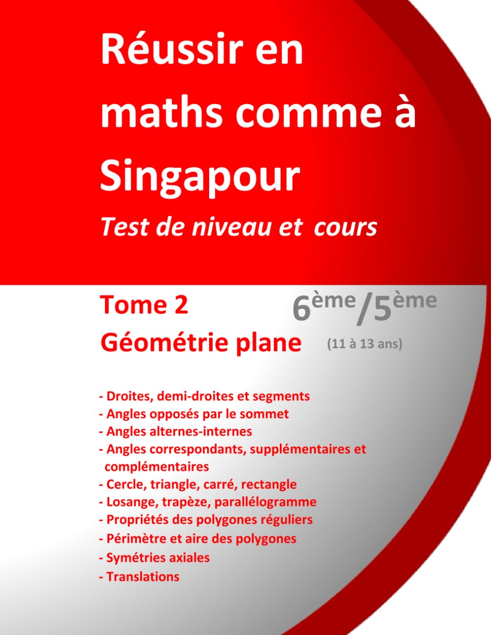Réussir en maths comme à Singapour. Tome 2 : Géométrie plane. 6ème/5ème (11 à 13 ans): Test de niveau, cours et méthodes book