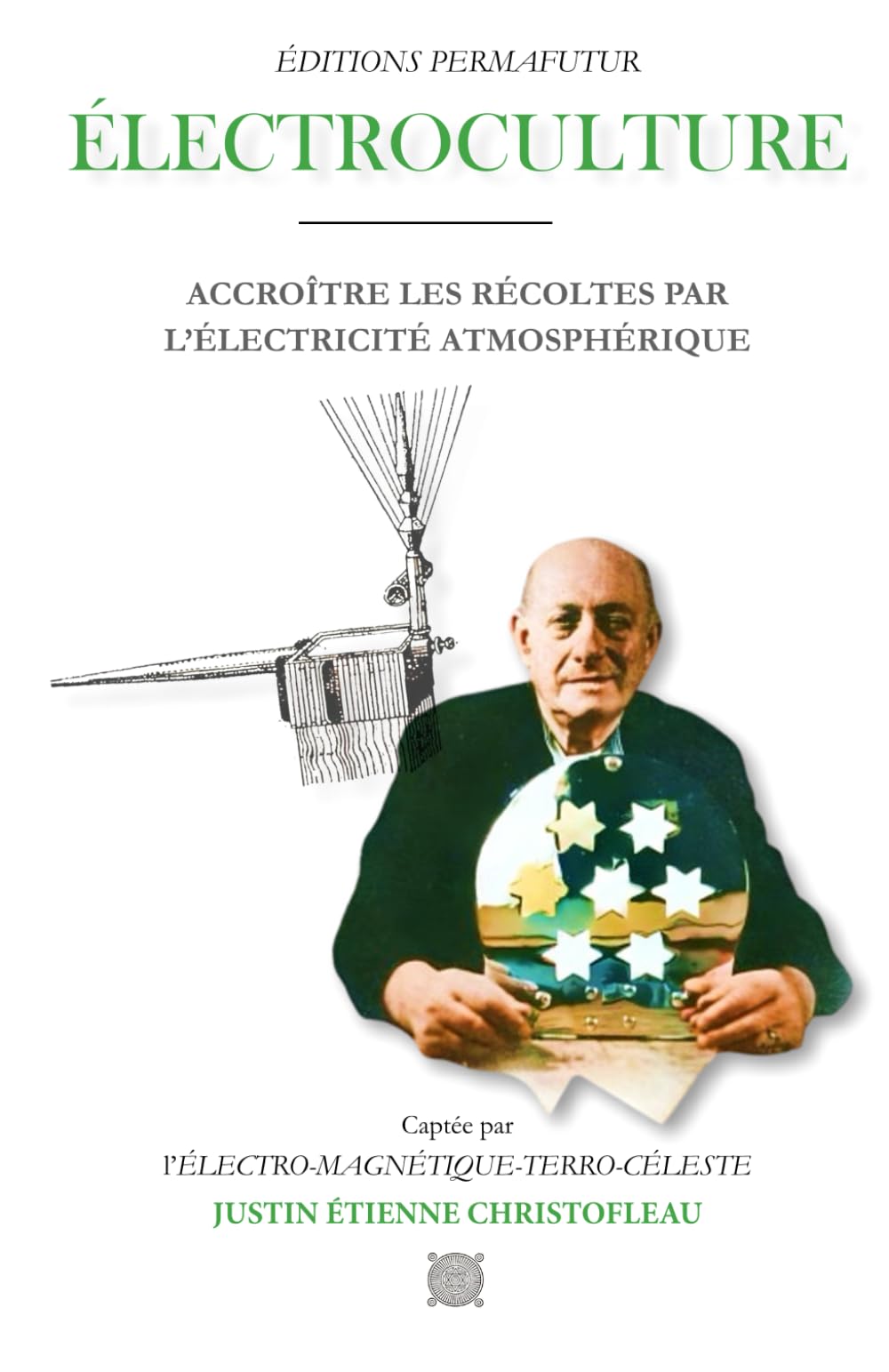 ÉLECTROCULTURE – Justin CHRISTOFLEAU: ACCROÎTRE LES RÉCOLTES par l'électricité atmosphérique book