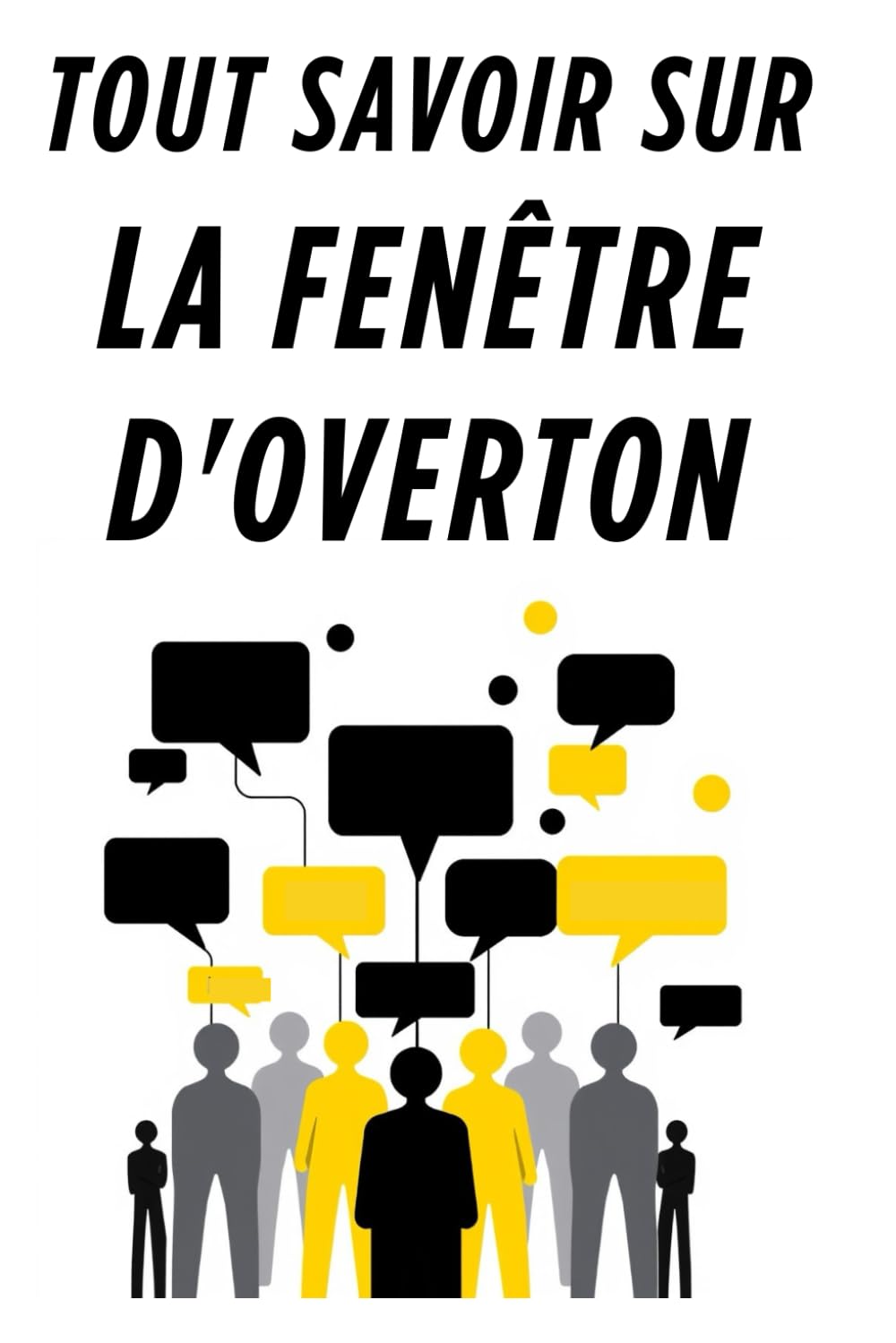 TOUT SAVOIR SUR LA FENÊTRE D'OVERTON: Une plongée profonde dans les dynamiques sociétales book