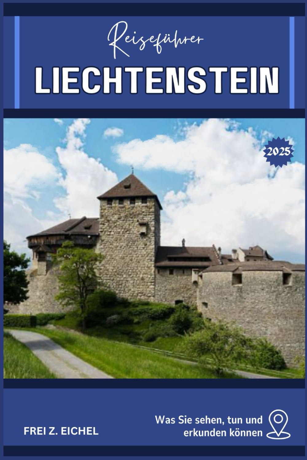 LIECHTENSTEIN REISEFÜHRER: Ihr Reiseführer für Liechtenstein: Was Sie sehen, tun und erkunden können Learning & Reference