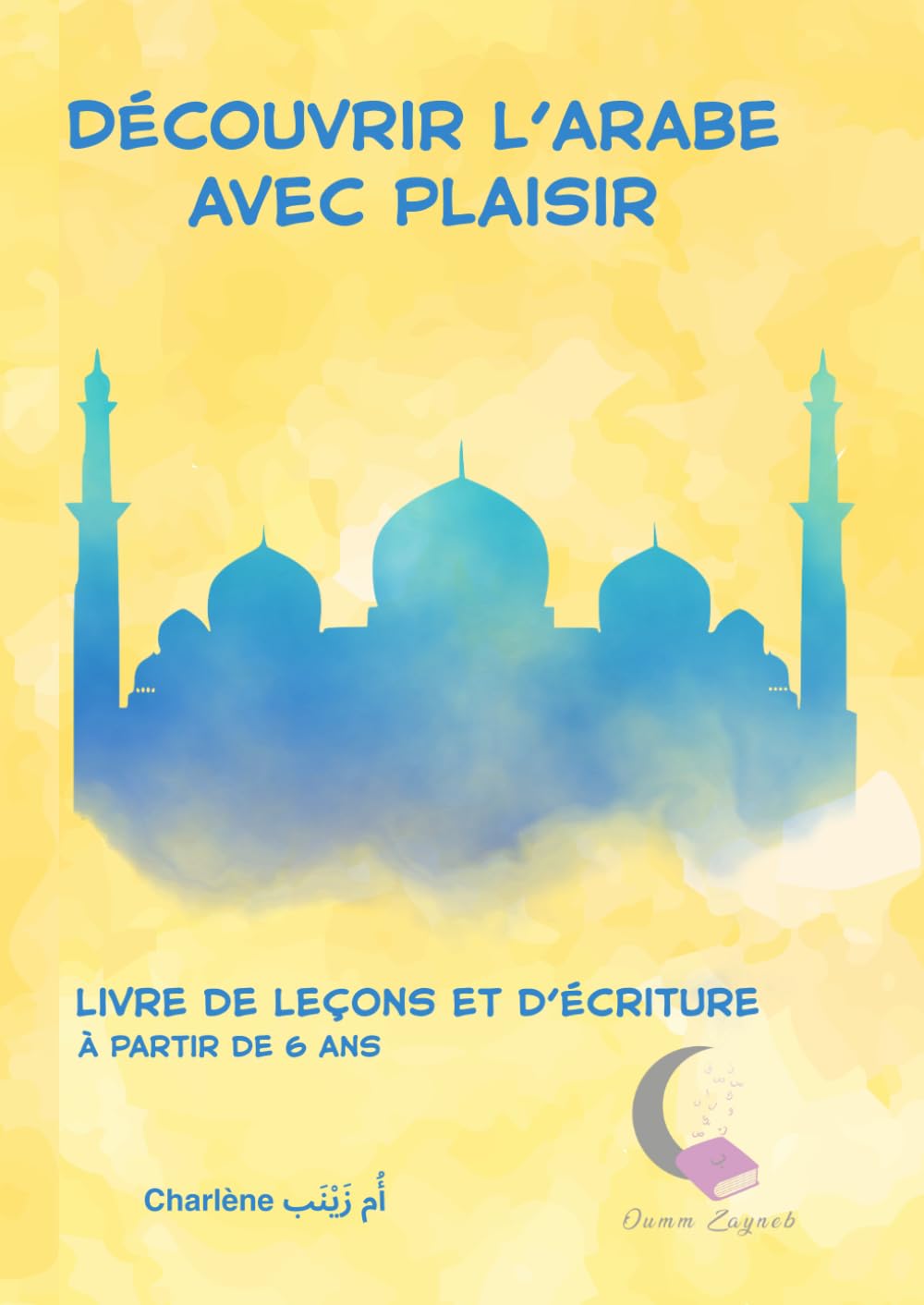 Découvrir l'arabe avec plaisir: Livre de leçons et d'écriture book