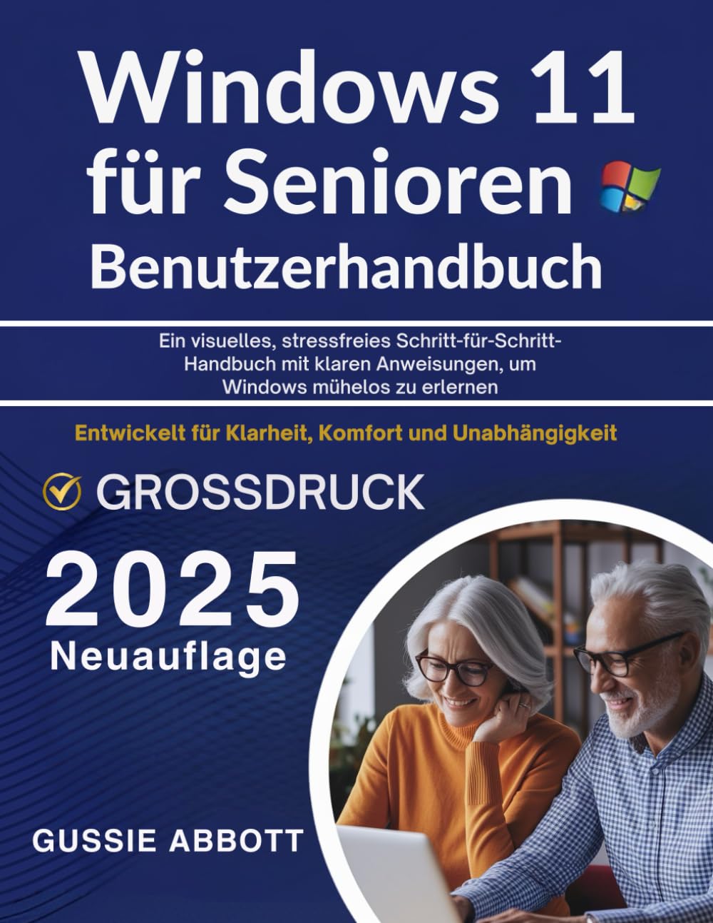 Windows 11 für Senioren Benutzerhandbuch: Ein visuelles, stressfreies Schritt-für-Schritt-Handbuch mit klaren Anweisungen, um Windows mühelos zu erlernen Computer Science