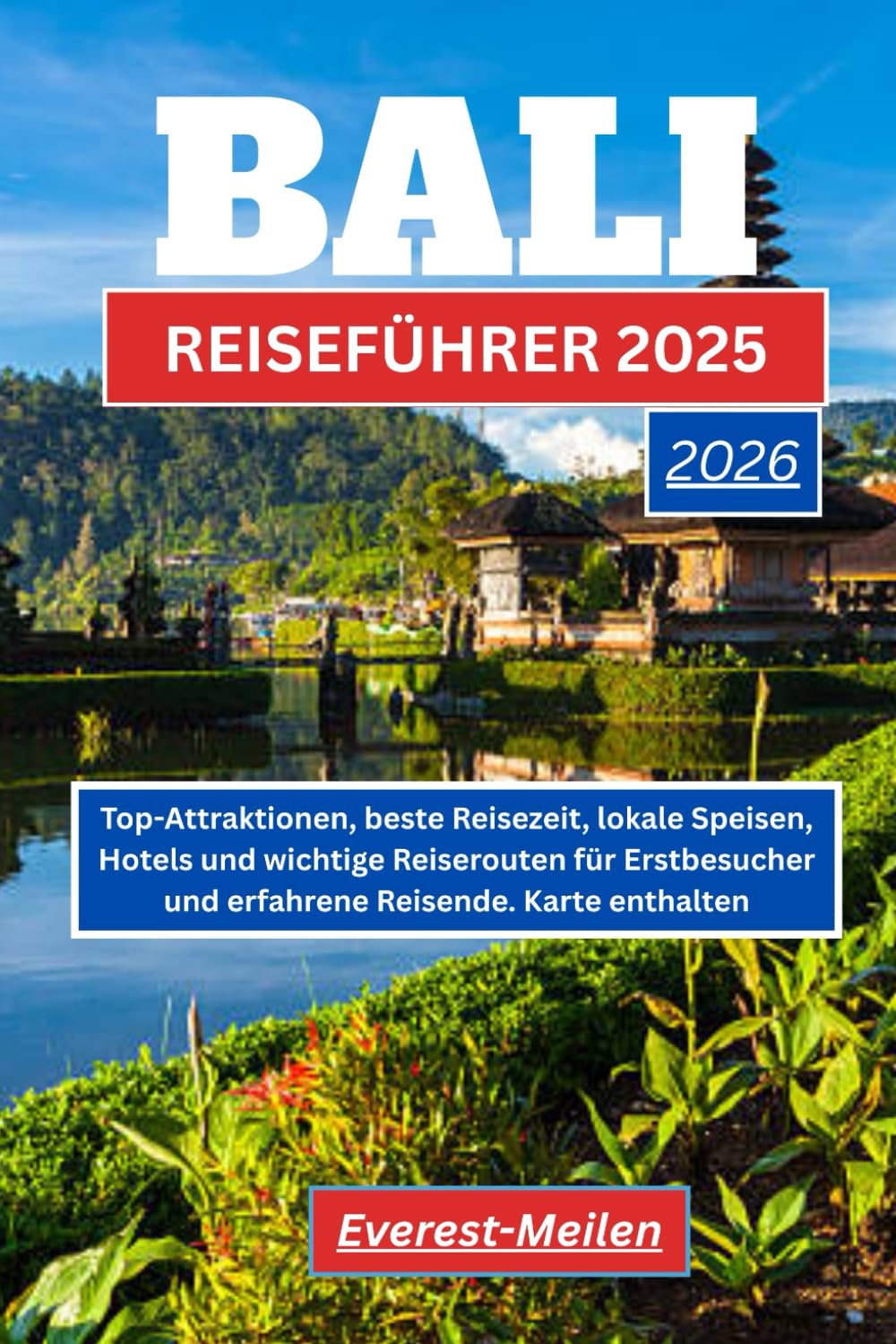 BALI-REISEFÜHRER 2025-2026: Top-Attraktionen, beste Reisezeit, lokale Speisen, Hotels und wichtige Reiserouten für Erstbesucher und erfahrene Reisende. Karte enthalten. Travel Guides