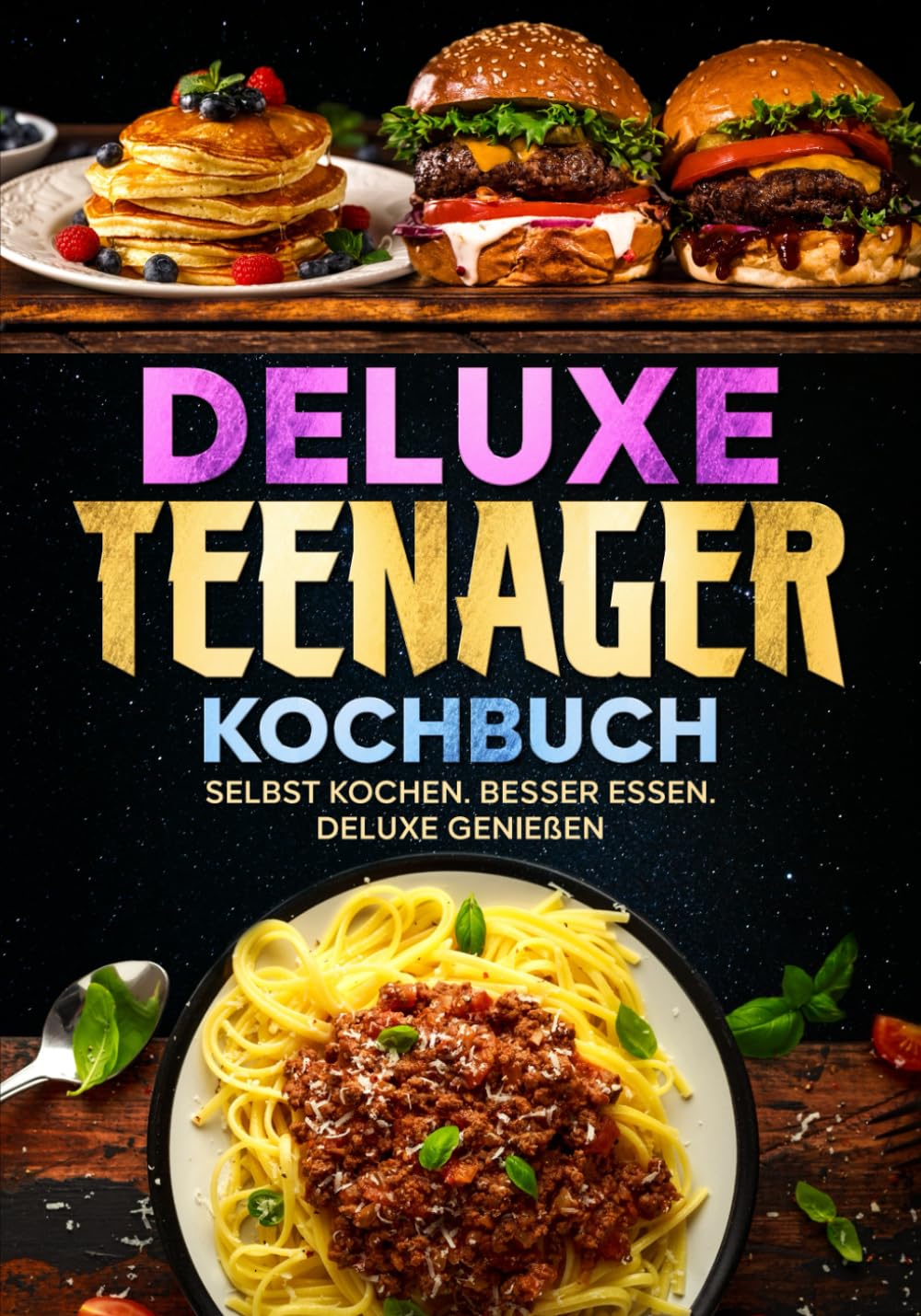 Deluxe Teenager Kochbuch: Selbst kochen. Besser essen. Deluxe genießen Cooking & Enjoying