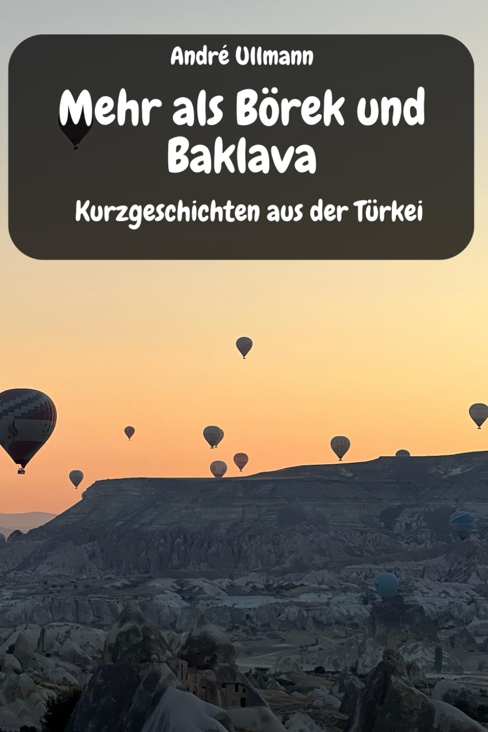 Mehr als Börek und Baklava - Kurzgeschichten aus der Türkei (Urlaubsgeschichten) Essays & Short Stories