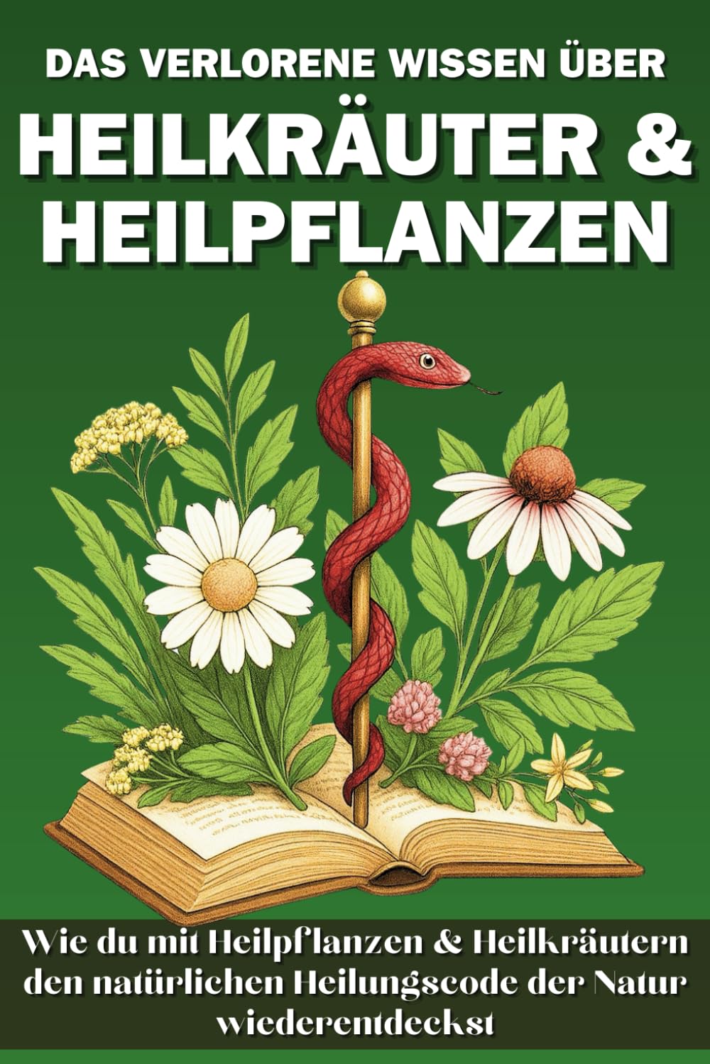 Das verlorene Wissen über Heilkräuter & Heilpflanzen: Wie du mit Heilpflanzen und Heilkräutern den Heilungscode der Natur wiederentdeckst Health, Nutrition & Fitness