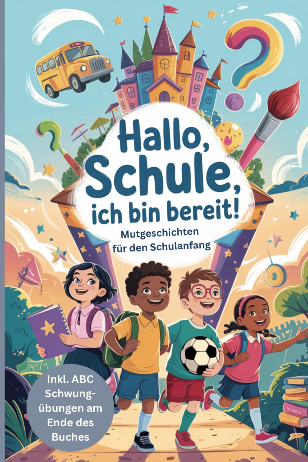 Hallo Schule, ich bin bereit! Mutgeschichten für den Schulanfang I Das perfekte Geschenk zur Einschulung und für die erste Klasse I Inkl. ABC Übungen General education