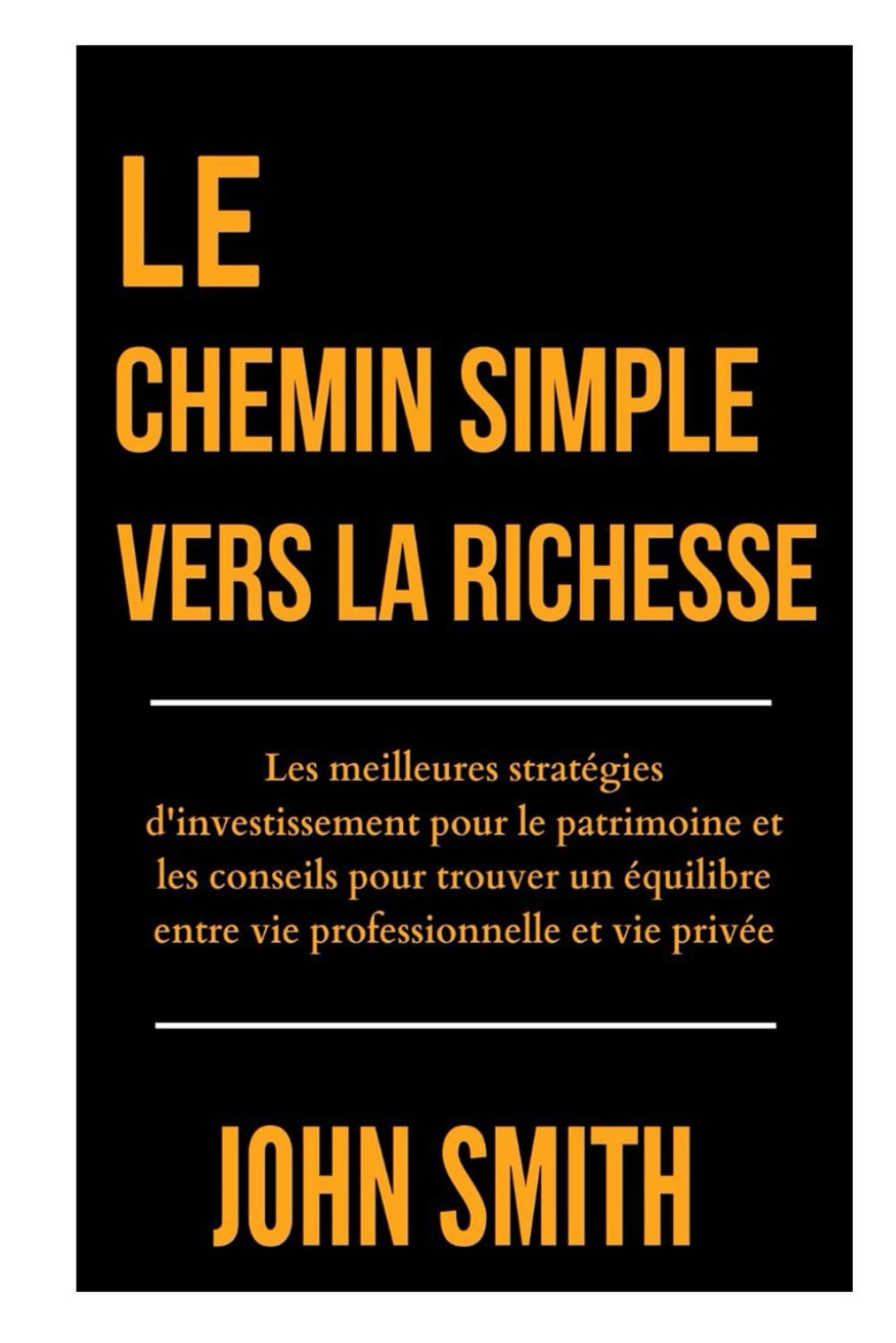 LE CHEMIN SIMPLE VERS LA RICHESSE: Les meilleures stratégies d'investissement pour le patrimoine et les conseils pour trouver un équilibre entre vie professionnelle et vie privée book