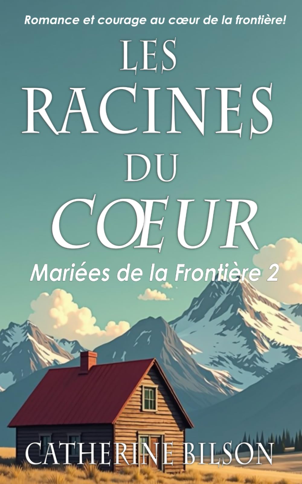 Les Racines du Cœur: Romance et courage au cœur de la frontière book