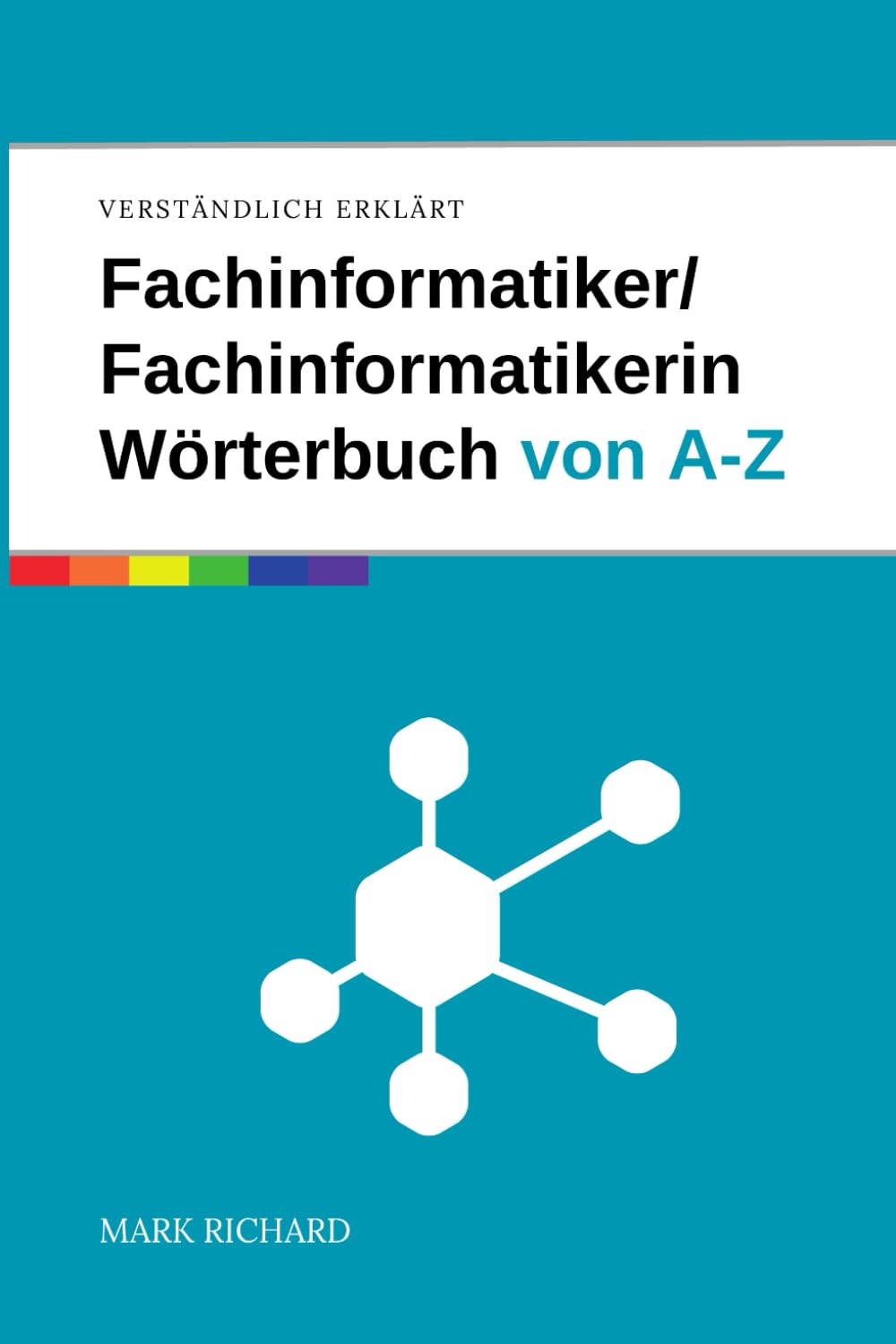 Fachinformatiker / Fachinformatikerin – Wörterbuch der IT-Begriffe: Das umfassende Nachschlagewerk für Ausbildung, Beruf und Praxis in der IT Computer Science