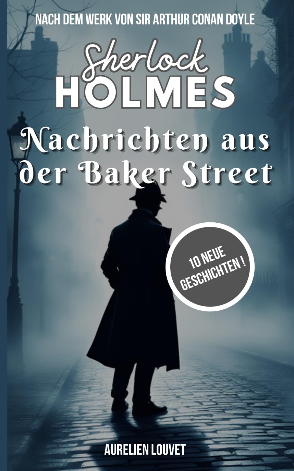 Sherlock Holmes - Nachrichten aus der Baker Street: 10 unveröffentlichte Geschichten und Ermittlungen des berühmten Detektivs im viktorianischen London Detective & CSI