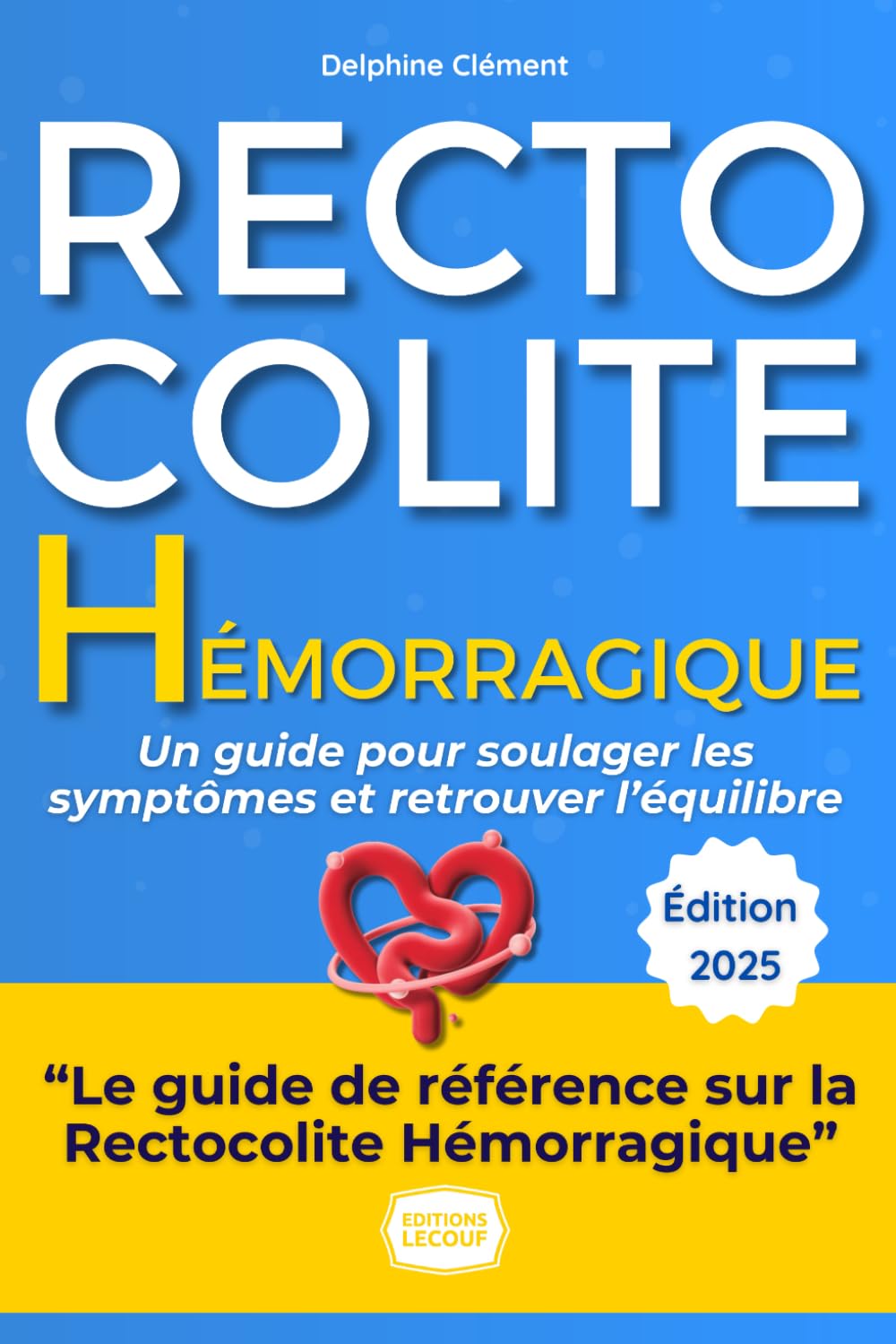 La Rectocolite Hémorragique : Soulager les symptômes et retrouver l’équilibre avec la RCH: Le guide pratique de Delphine pour reprendre le pouvoir sur la RCH Medicine