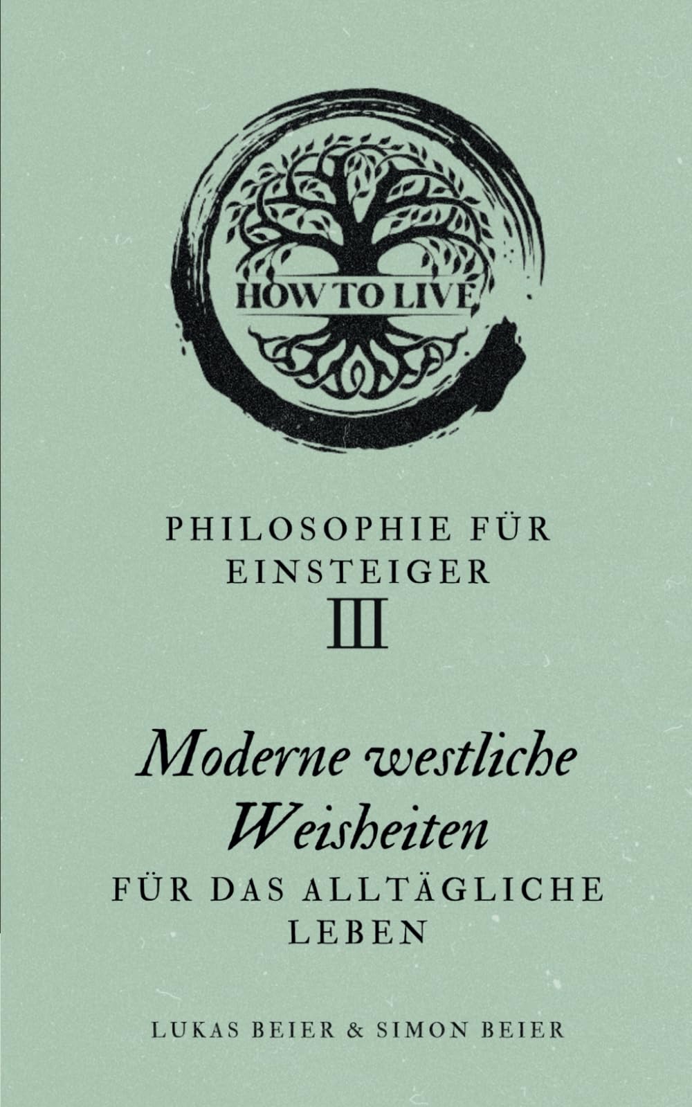 Philosophie für Einsteiger: Moderne westliche Weisheiten für das alltägliche Leben Philosophy