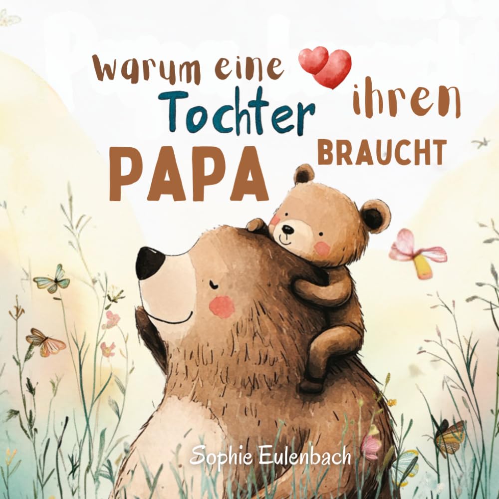 Warum eine Tochter ihren Papa braucht: Ein liebevoll illustriertes Vorlesebuch über die unendliche Liebe zwischen Vater und Tochter für Kinder im Alter von 3-8 Jahren Lifestyle