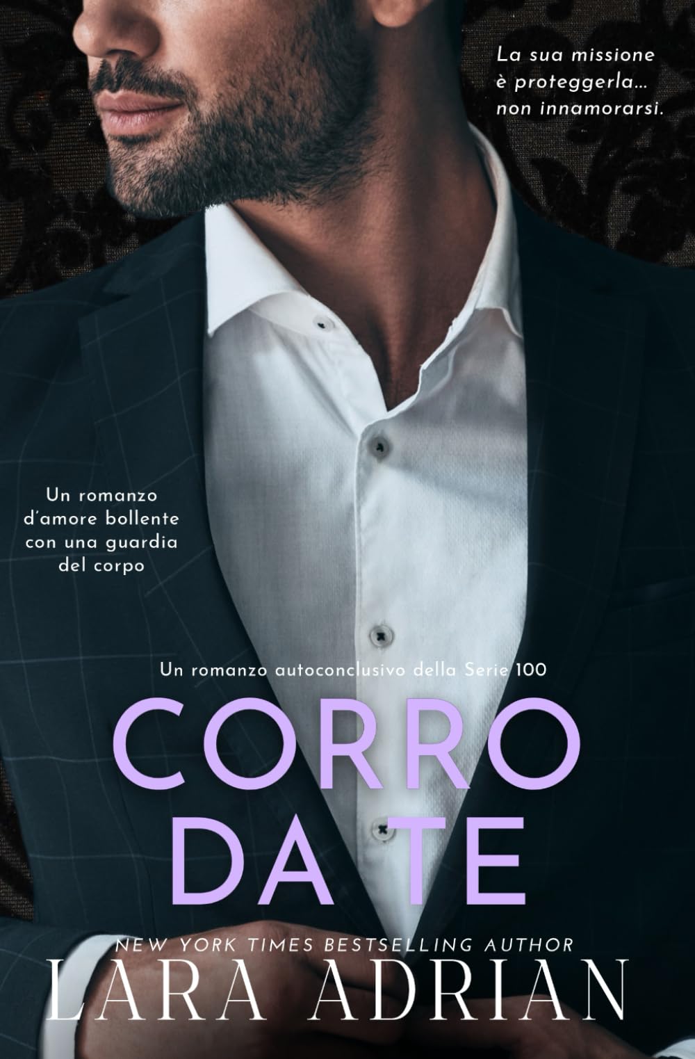 Corro da Te (Serie 100 - Libro 4): Un romanzo d’amore bollente con una guardia del corpo Romantic Thrillers